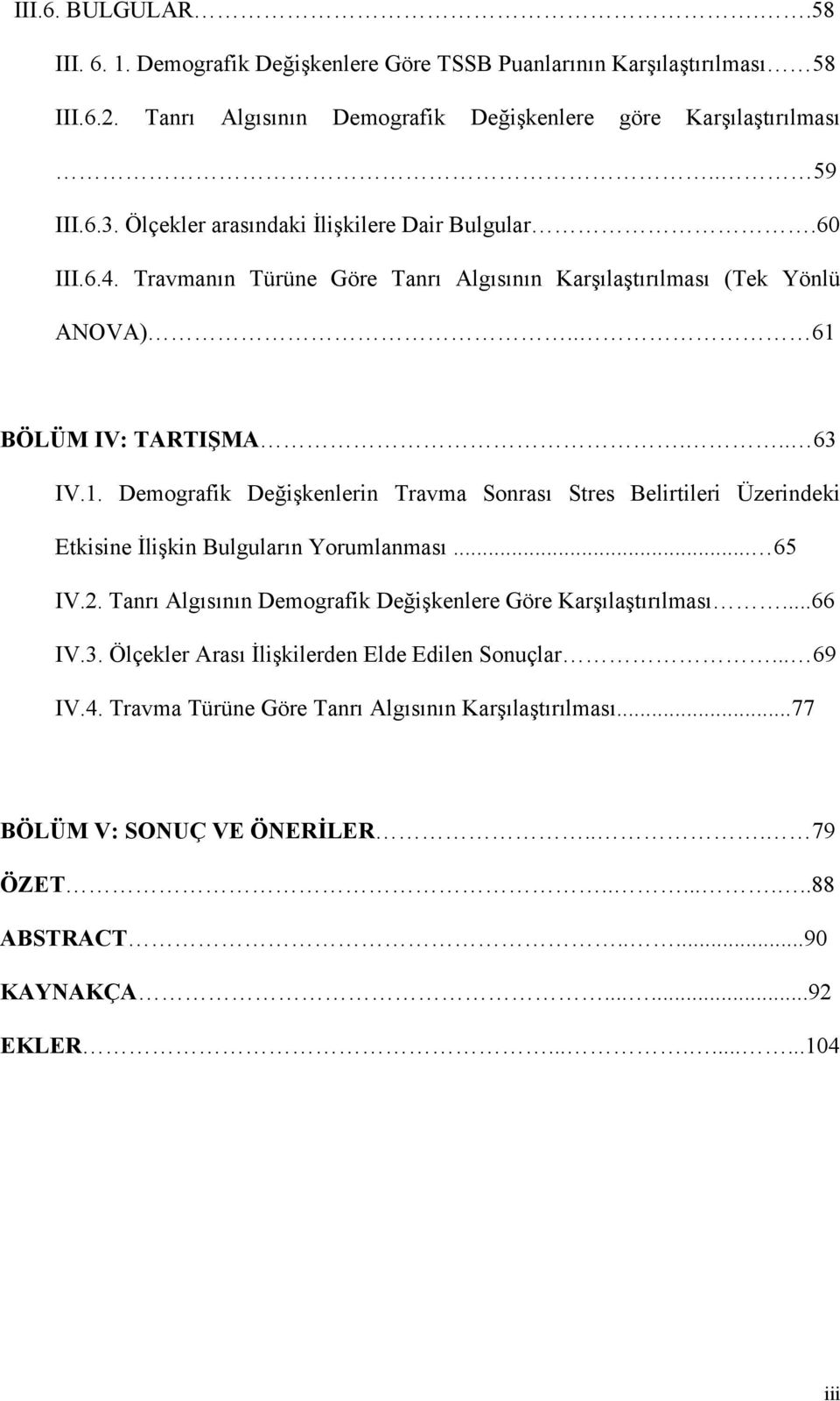 BÖLÜM IV: TARTIŞMA... 63 IV.1. Demografik Değişkenlerin Travma Sonrası Stres Belirtileri Üzerindeki Etkisine İlişkin Bulguların Yorumlanması... 65 IV.2.