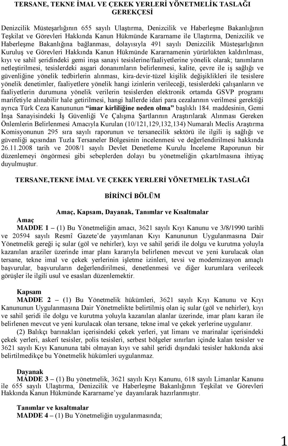 kaldırılması, kıyı ve sahil şeridindeki gemi inşa sanayi tesislerine/faaliyetlerine yönelik olarak; tanımların netleştirilmesi, tesislerdeki asgari donanımların belirlenmesi, kalite, çevre ile iş