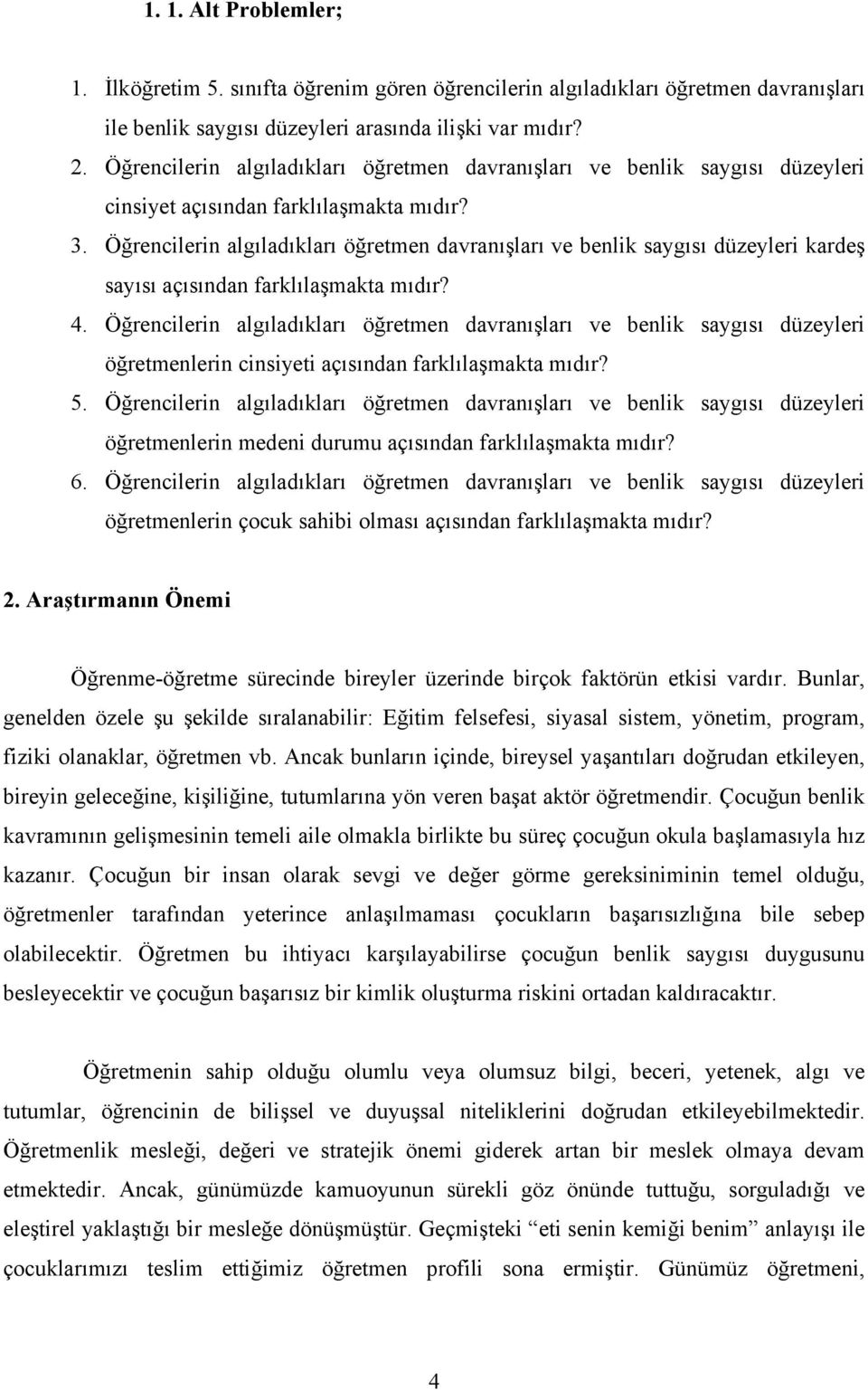 Öğrencilerin algıladıkları öğretmen davranışları ve benlik saygısı düzeyleri kardeş sayısı açısından farklılaşmakta mıdır? 4.