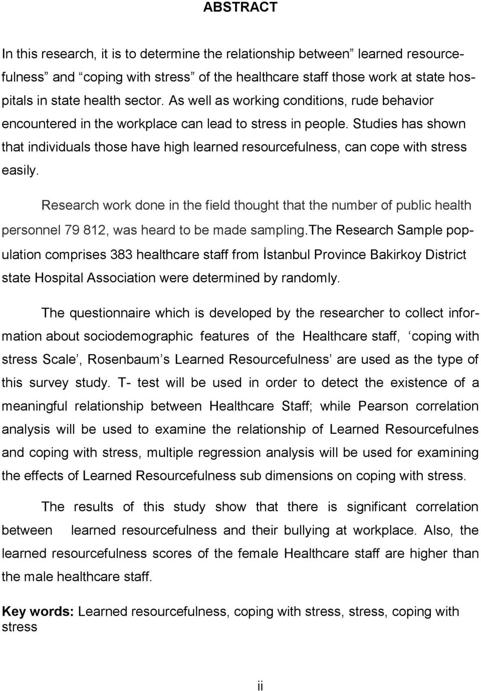 Studies has shown that individuals those have high learned resourcefulness, can cope with stress easily.