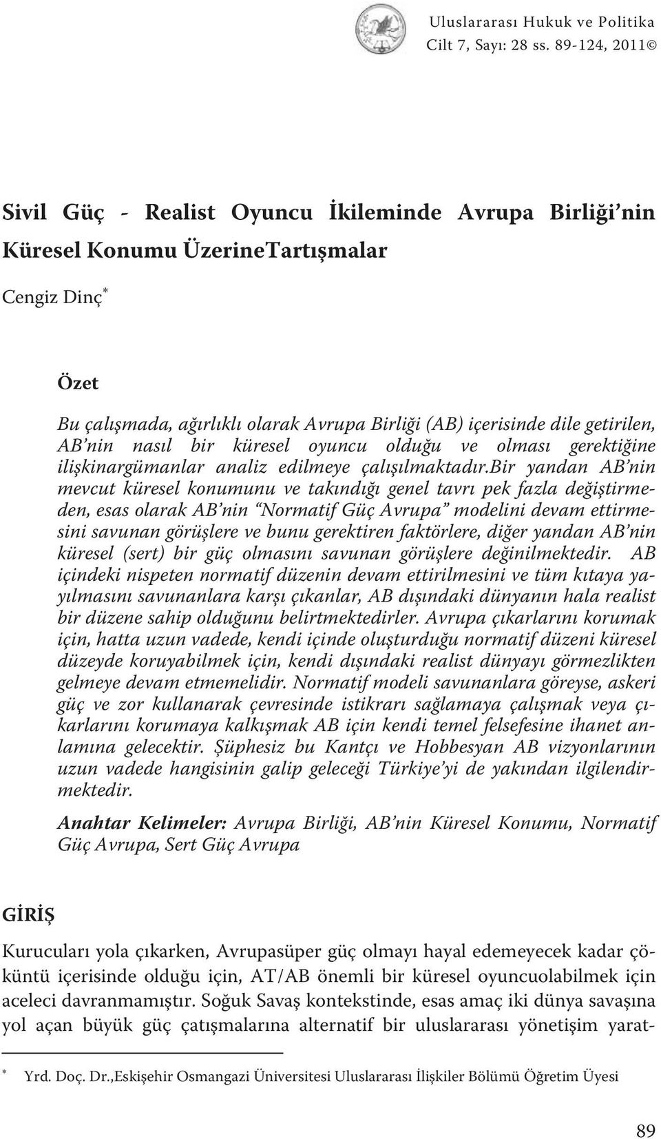 AB nin nasıl bir küresel oyuncu olduğu ve olması gerektiğine ilişkinargümanlar analiz edilmeye çalışılmaktadır.