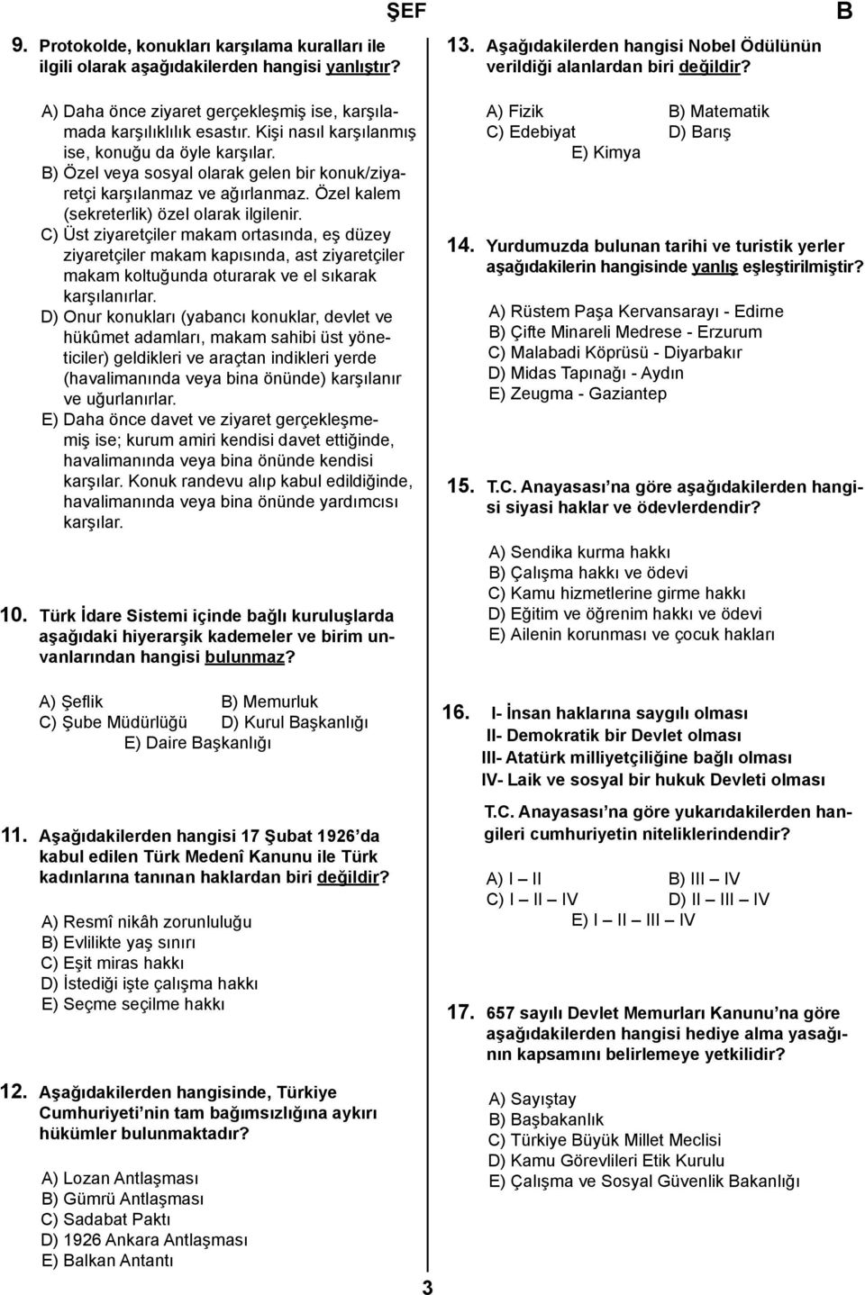 ) Özel veya sosyal olarak gelen bir konuk/ziyaretçi karşılanmaz ve ağırlanmaz. Özel kalem (sekreterlik) özel olarak ilgilenir.