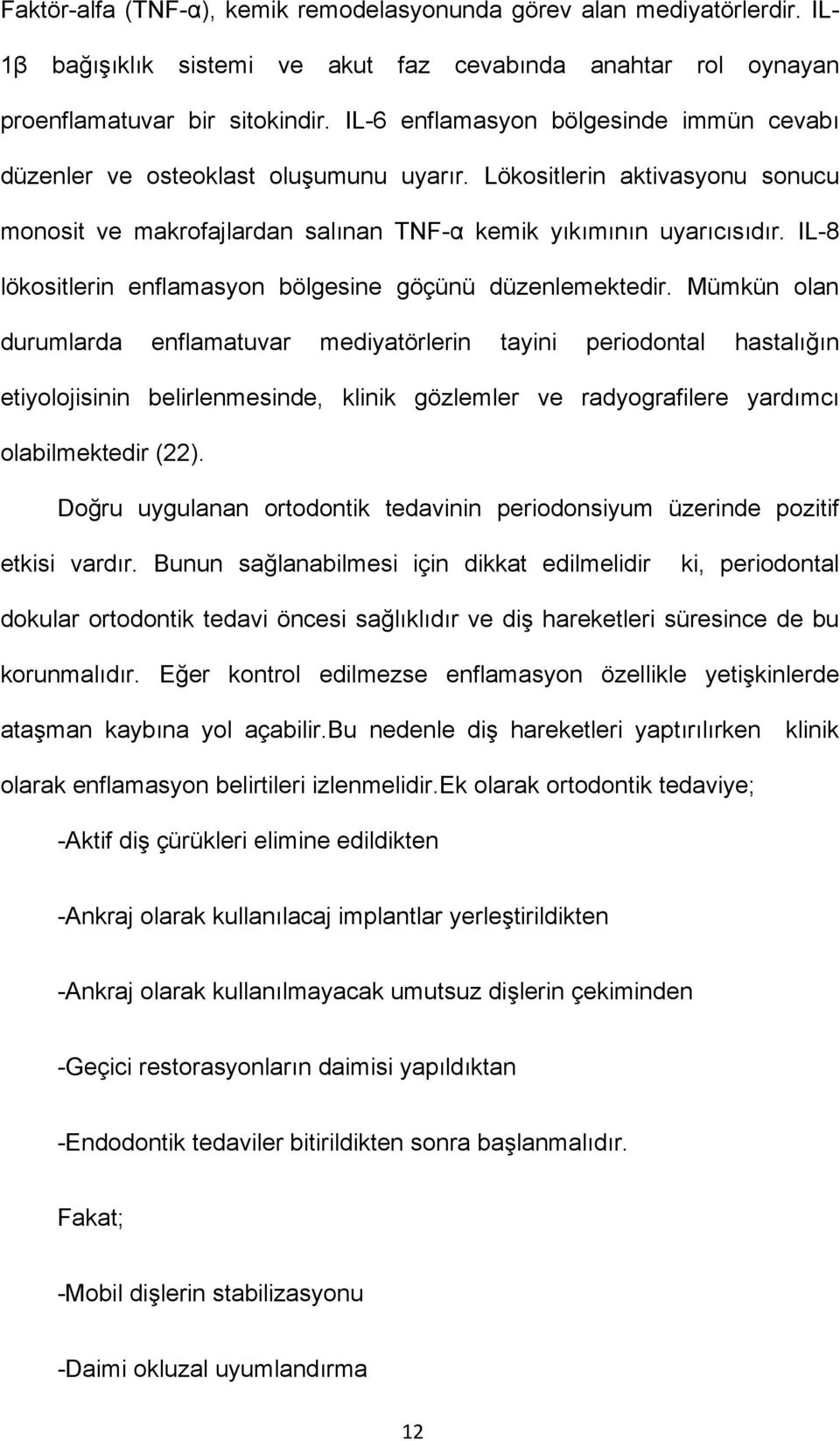 IL-8 lökositlerin enflamasyon bölgesine göçünü düzenlemektedir.