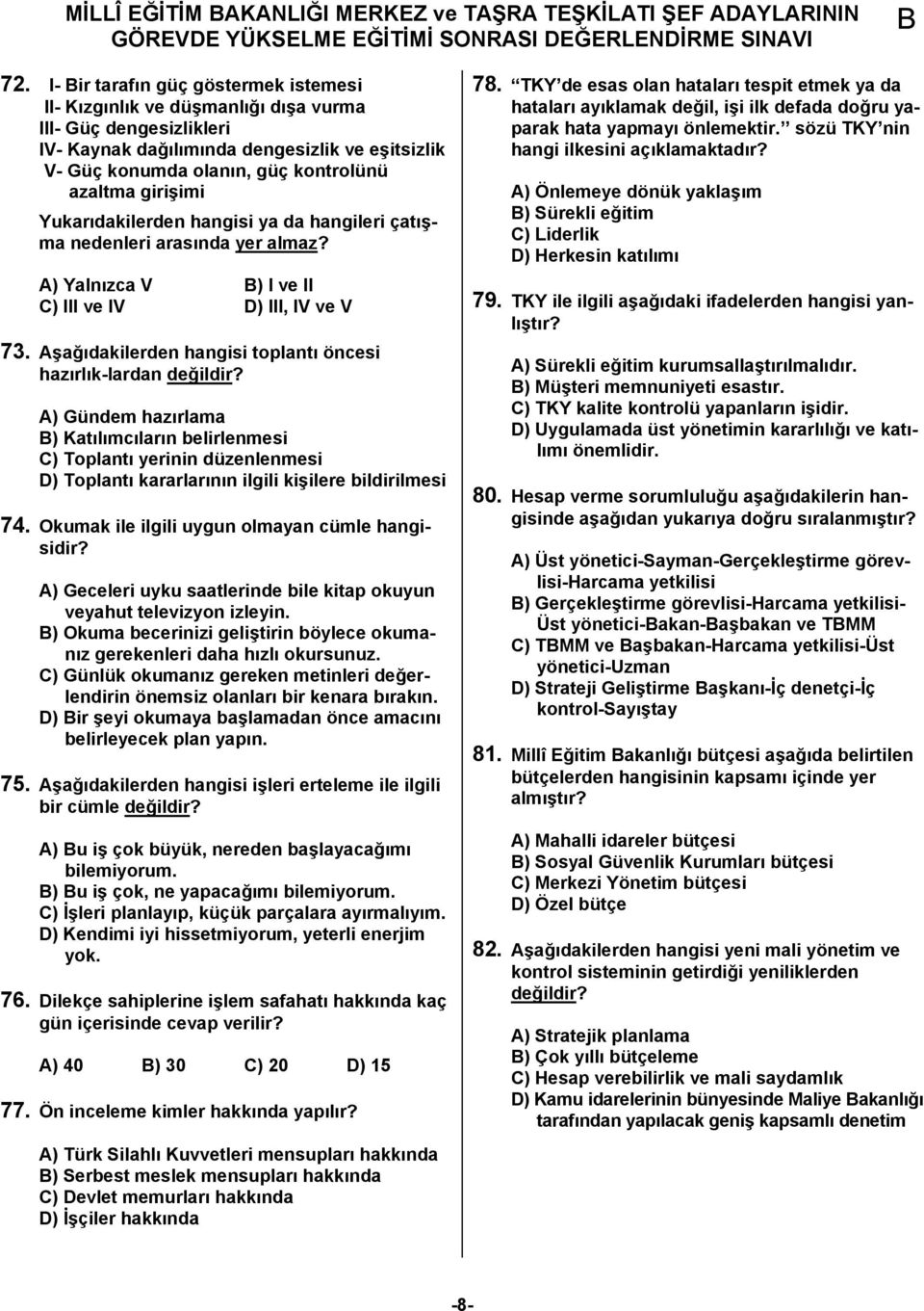 girişimi Yukarıdakilerden hangisi ya da hangileri çatışma nedenleri arasında yer almaz? A) Yalnızca V ) I ve II C) III ve IV D) III, IV ve V 73.