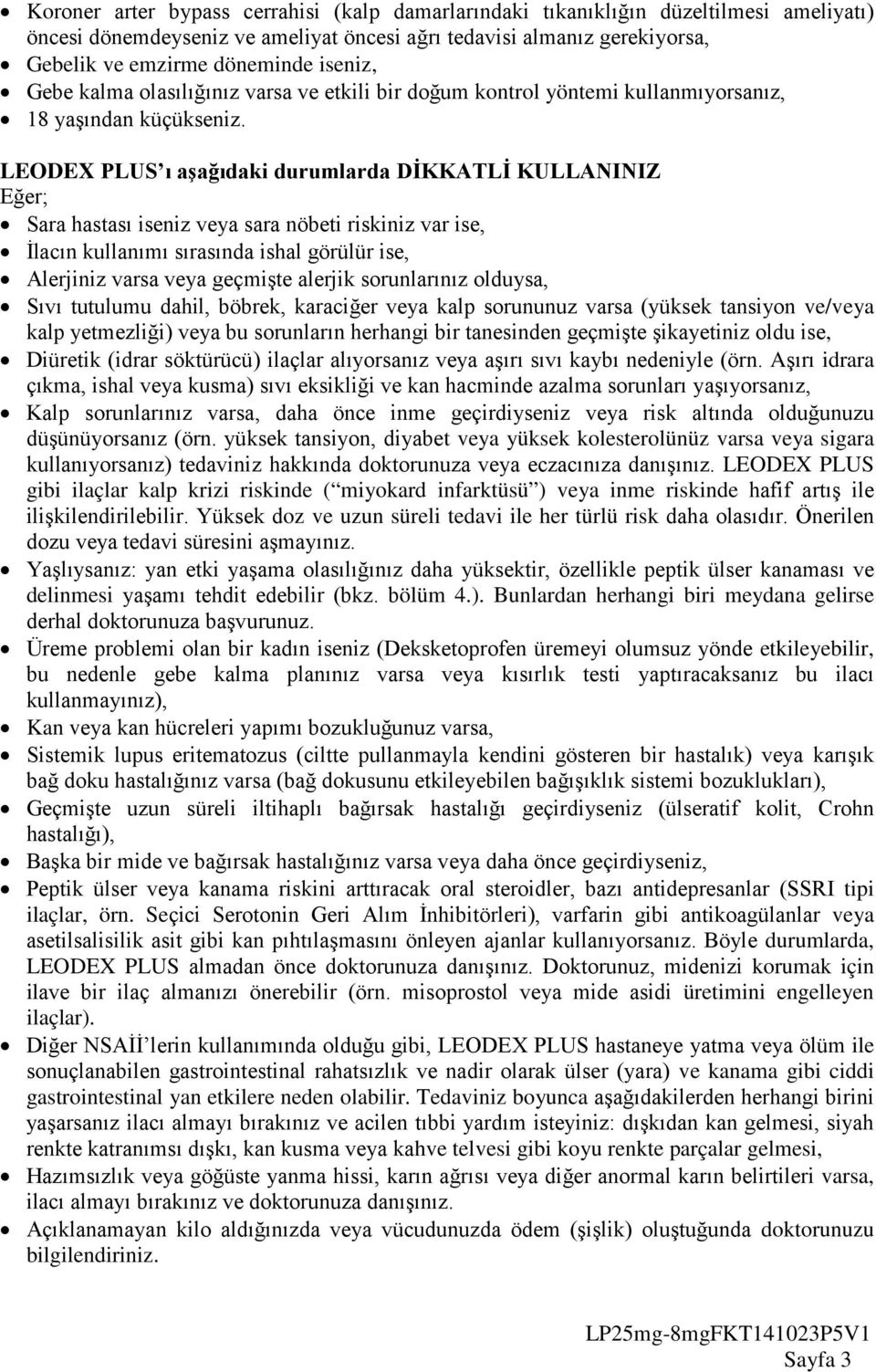 LEODEX PLUS ı aşağıdaki durumlarda DİKKATLİ KULLANINIZ Eğer; Sara hastası iseniz veya sara nöbeti riskiniz var ise, İlacın kullanımı sırasında ishal görülür ise, Alerjiniz varsa veya geçmişte alerjik