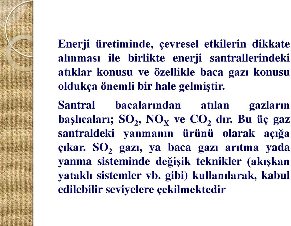 Santral bacalarından atılan gazların başlıcaları; SO 2, NO X ve CO 2 dır.