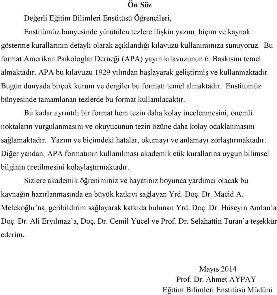 Bugün dünyada birçok kurum ve dergiler bu formatı temel almaktadır. Enstitümüz bünyesinde tamamlanan tezlerde bu format kullanılacaktır.