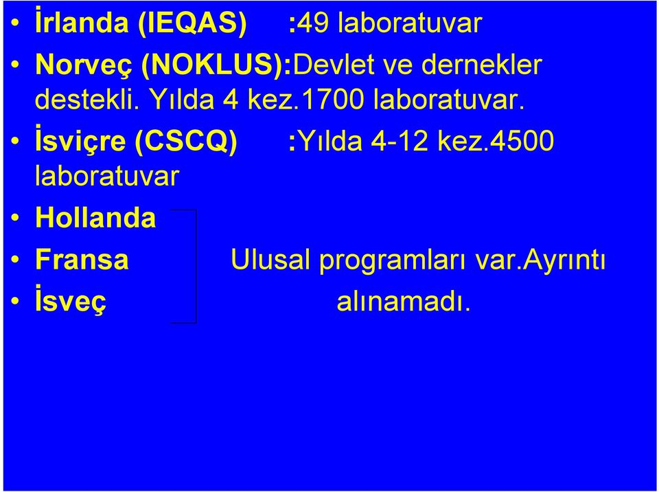 İsviçre (CSCQ) :Yılda 4-12 kez.