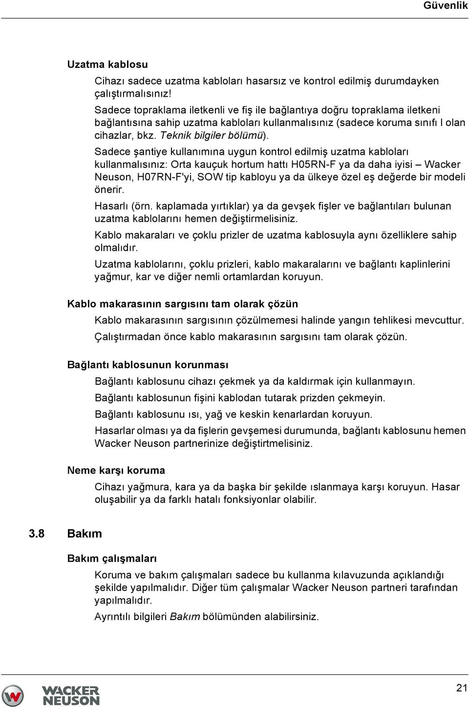 Sadece şantiye kullanımına uygun kontrol edilmiş uzatma kabloları kullanmalısınız: Orta kauçuk hortum hattı H05RN-F ya da daha iyisi Wacker Neuson, H07RN-F'yi, SOW tip kabloyu ya da ülkeye özel eş