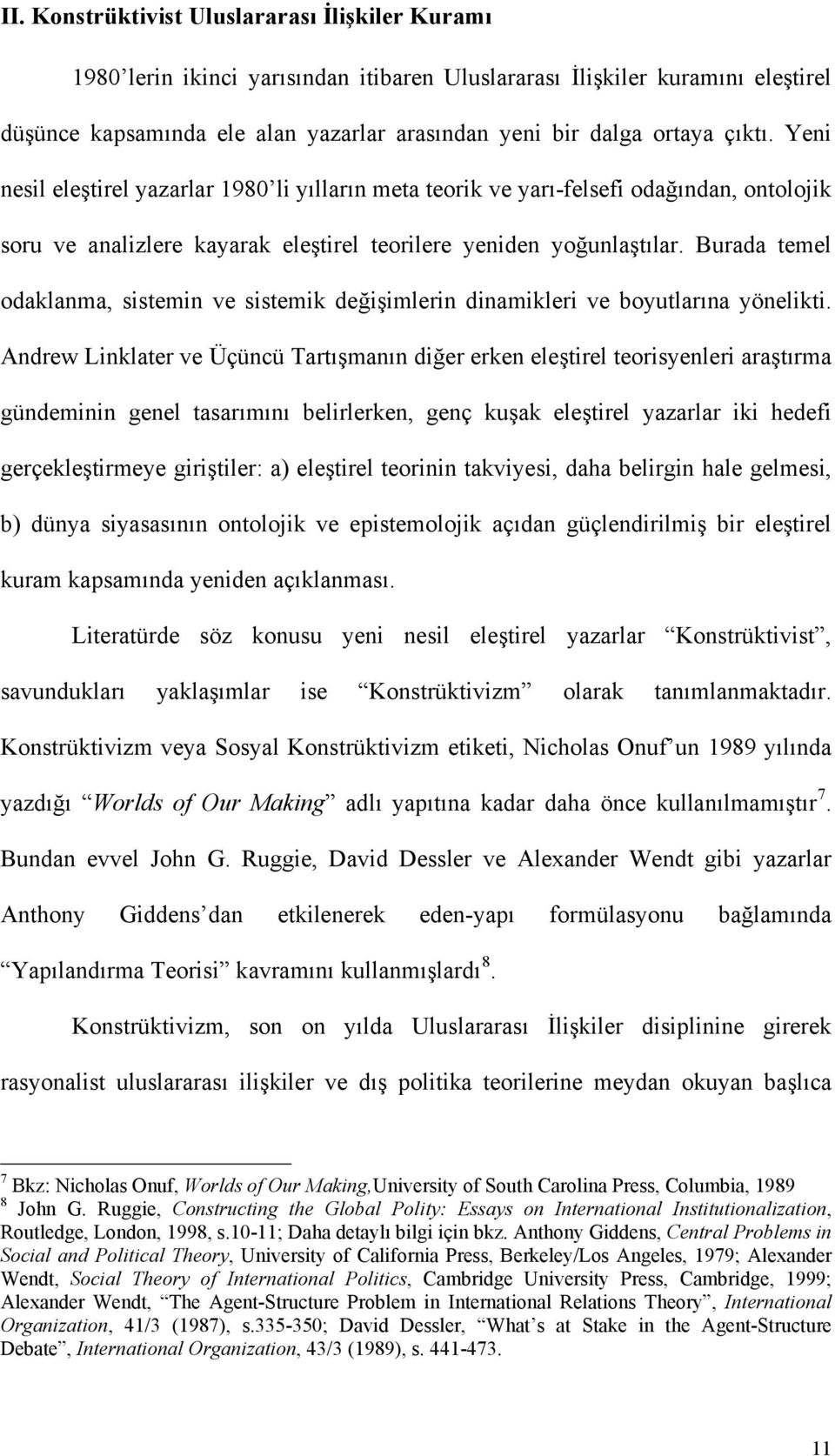 Burada temel odaklanma, sistemin ve sistemik değişimlerin dinamikleri ve boyutlarına yönelikti.