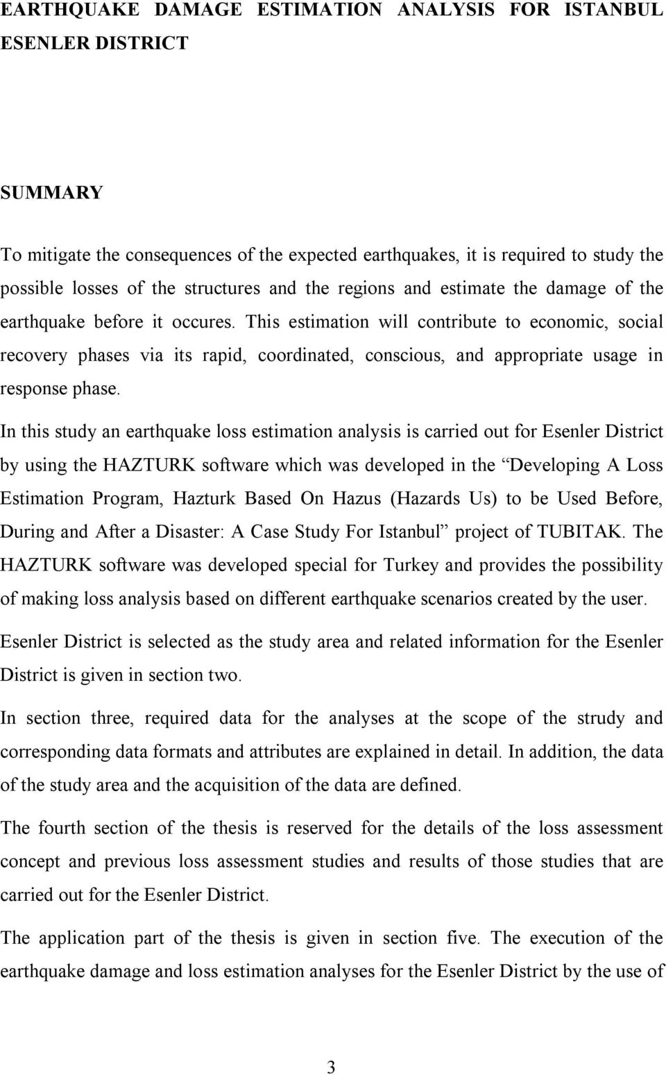 This estimation will contribute to economic, social recovery phases via its rapid, coordinated, conscious, and appropriate usage in response phase.