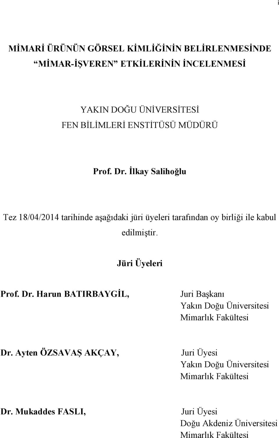 İlkay Salihoğlu Tez 18/04/2014 tarihinde aşağıdaki jüri üyeleri tarafından oy birliği ile kabul edilmiştir. Jüri Üyeleri Prof.