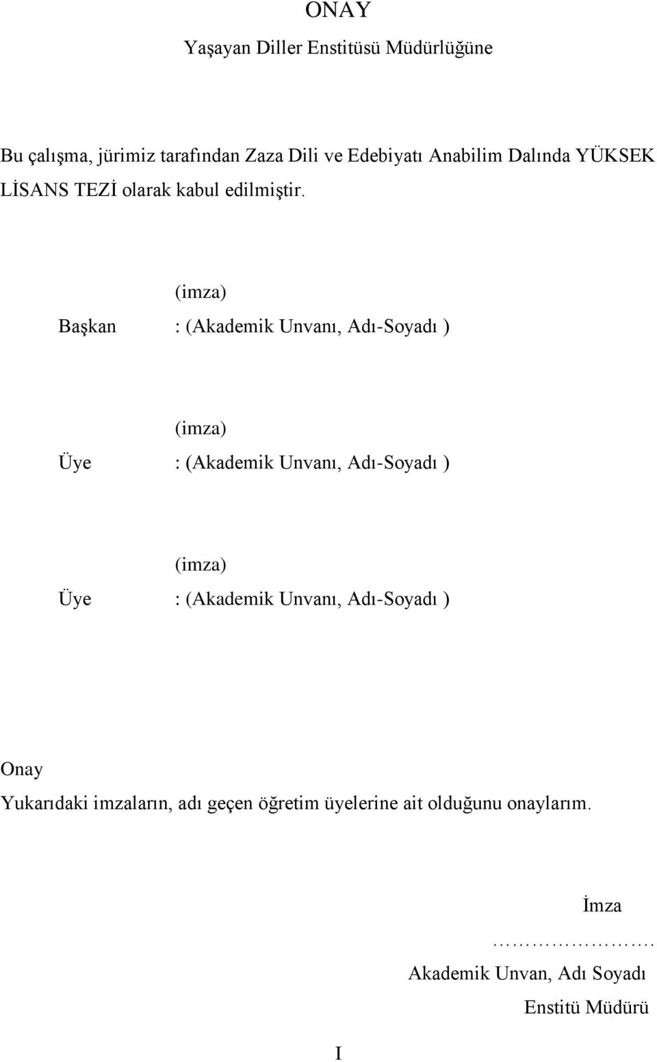 (imza) Başkan : (Akademik Unvanı, Adı-Soyadı ) (imza) Üye : (Akademik Unvanı, Adı-Soyadı ) (imza) Üye :