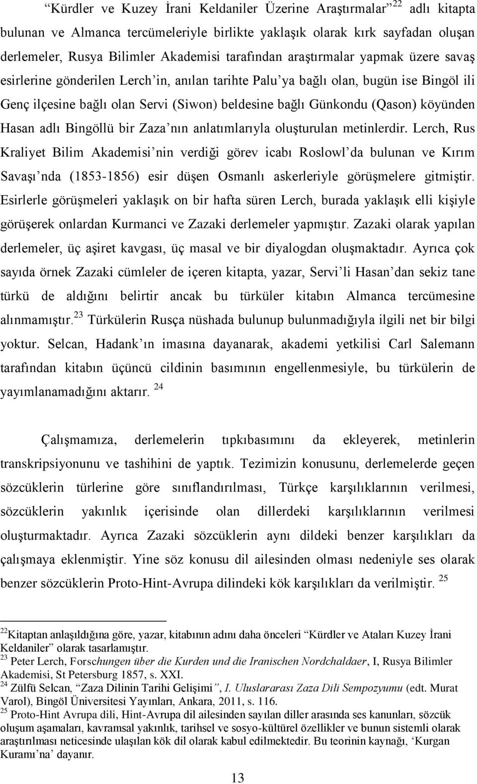 köyünden Hasan adlı Bingöllü bir Zaza nın anlatımlarıyla oluşturulan metinlerdir.