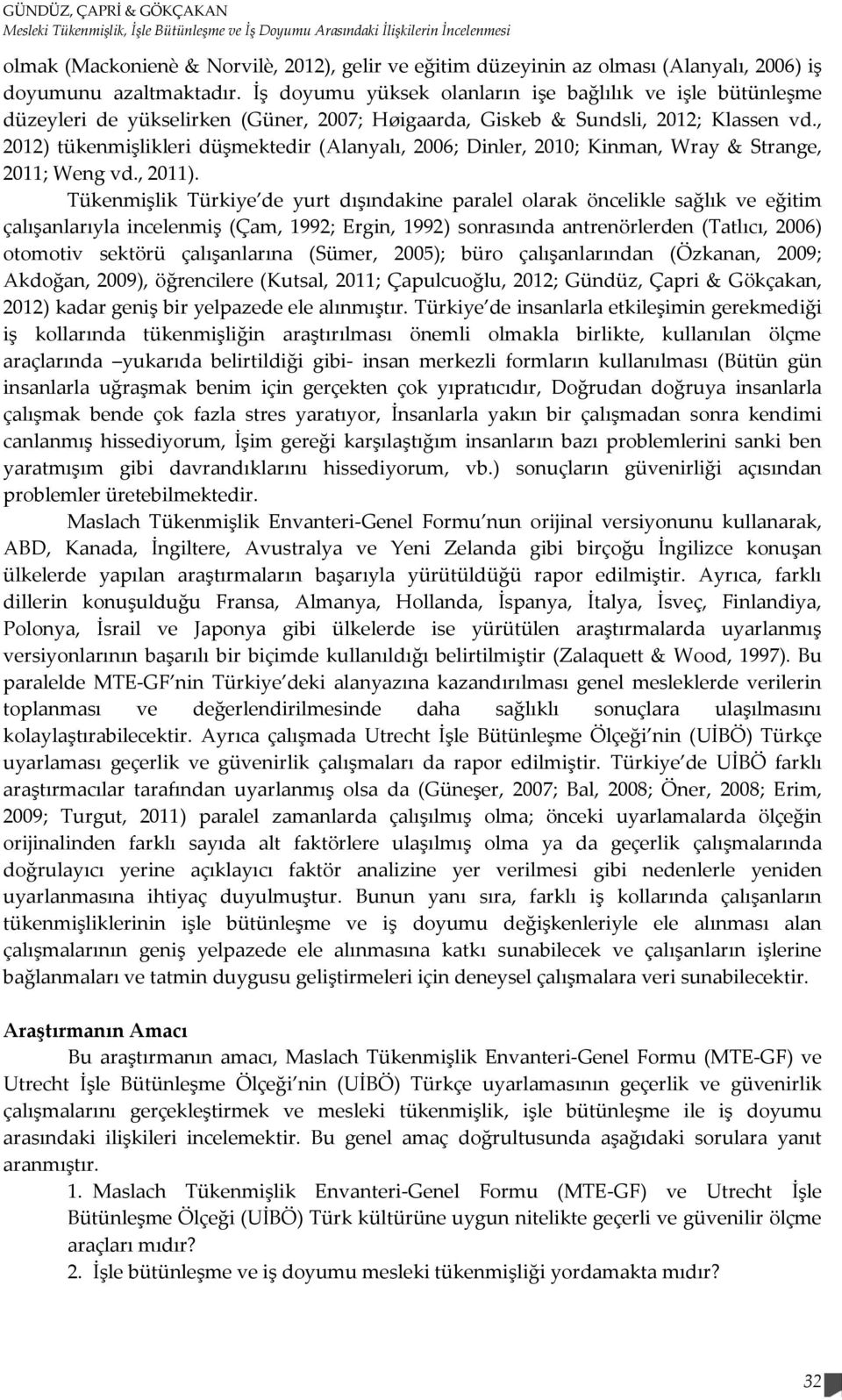 , 2012) tükenmişlikleri düşmektedir (Alanyalı, 2006; Dinler, 2010; Kinman, Wray & Strange, 2011; Weng vd., 2011).