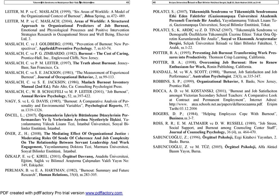 MASLACH; (2004), Areas of Worklife: A Structured Approach to Organizational Predictors of Job Burnout, Emotional and Physiological Processes and Positive Intervention Strategies Research in