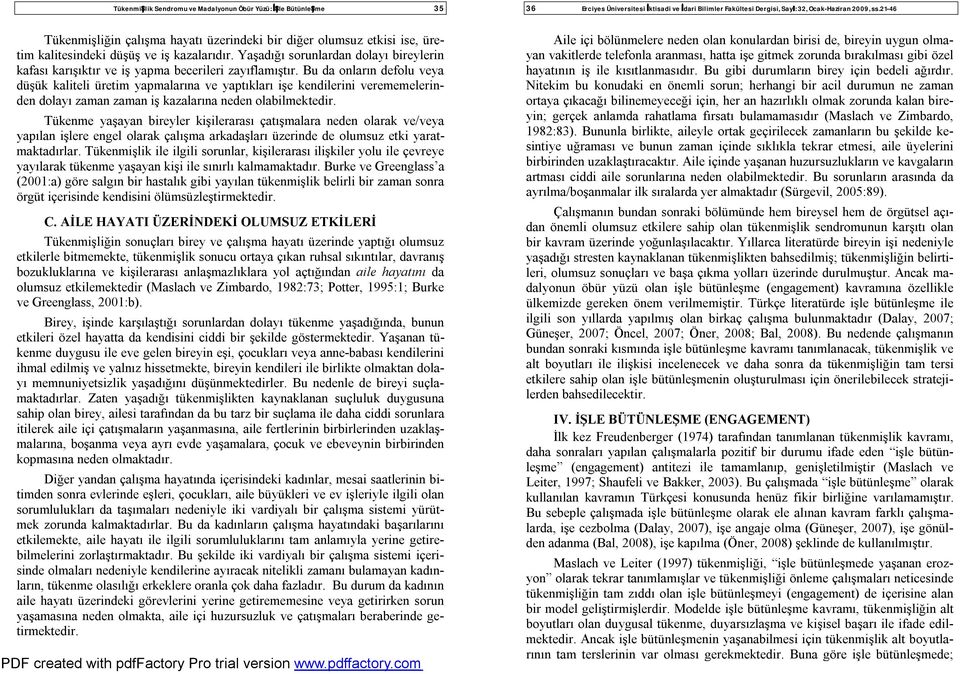 Bu da onların defolu veya düşük kaliteli üretim yapmalarına ve yaptıkları işe kendilerini verememelerinden dolayı zaman zaman iş kazalarına neden olabilmektedir.