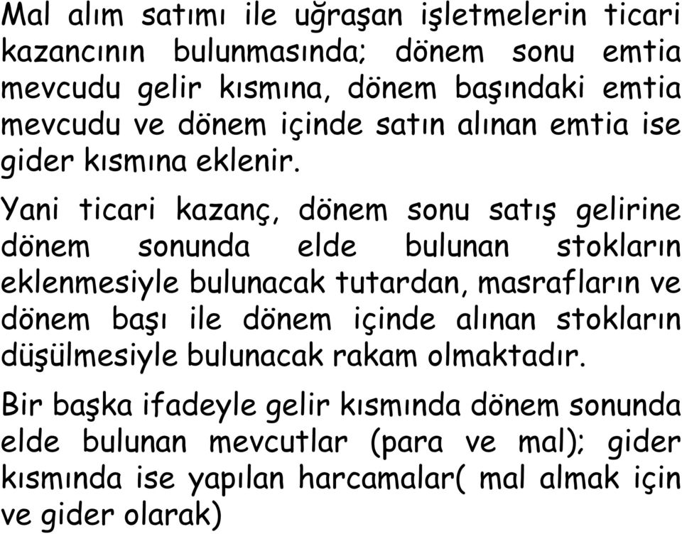 Yani ticari kazanç, dönem sonu satış gelirine dönem sonunda elde bulunan stokların eklenmesiyle bulunacak tutardan, masrafların ve dönem başı