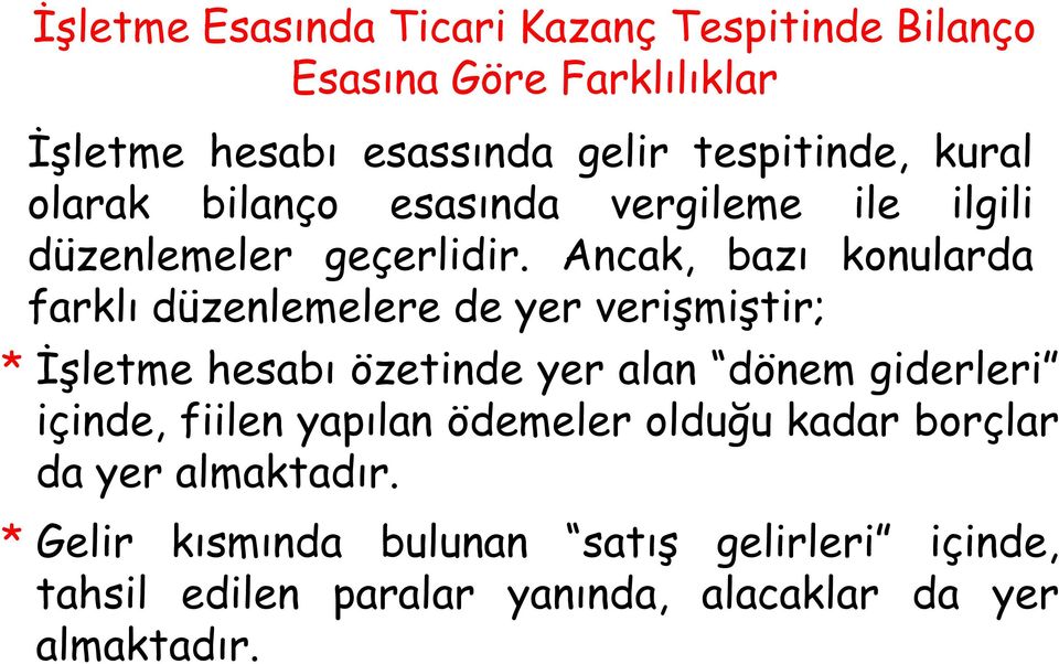 Ancak, bazı konularda farklı düzenlemelere de yer verişmiştir; * İşletme hesabı özetinde yer alan dönem giderleri içinde,