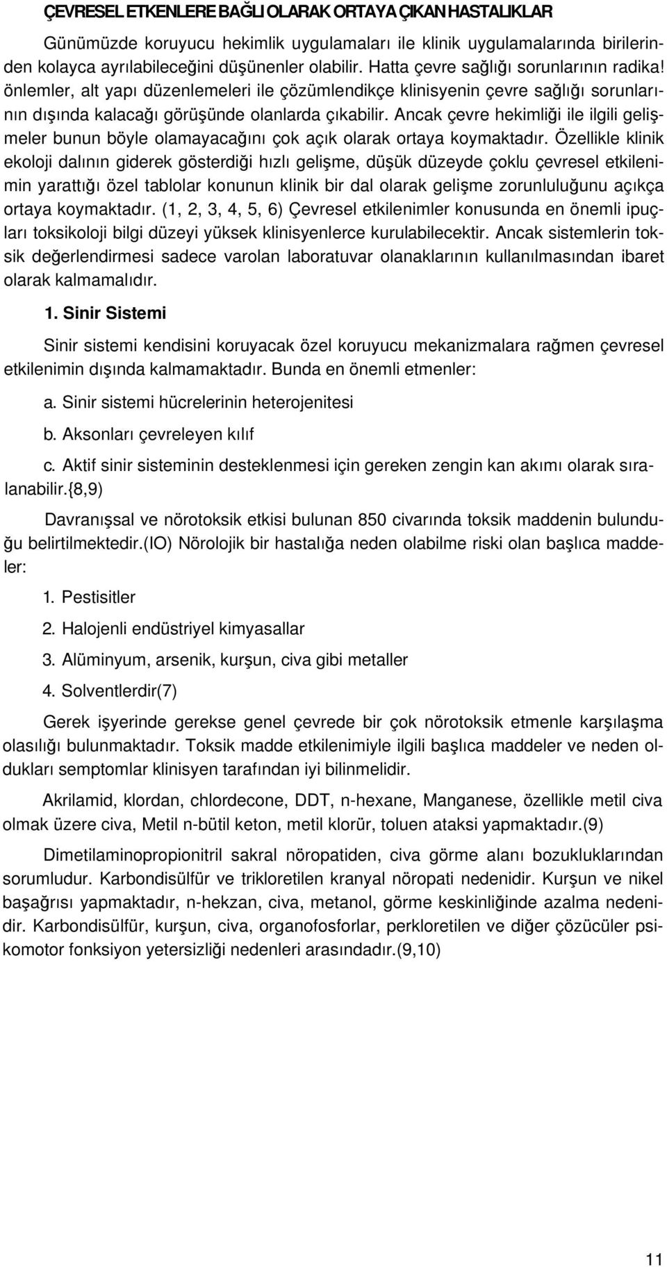 Ancak çevre hekimliği ile ilgili gelişmeler bunun böyle olamayacağını çok açık olarak ortaya koymaktadır.