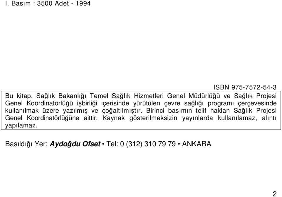 üzere yazılmış ve çoğaltılmıştır. Birinci basımın telif haklan Sağlık Projesi Genel Koordinatörlüğüne aittir.