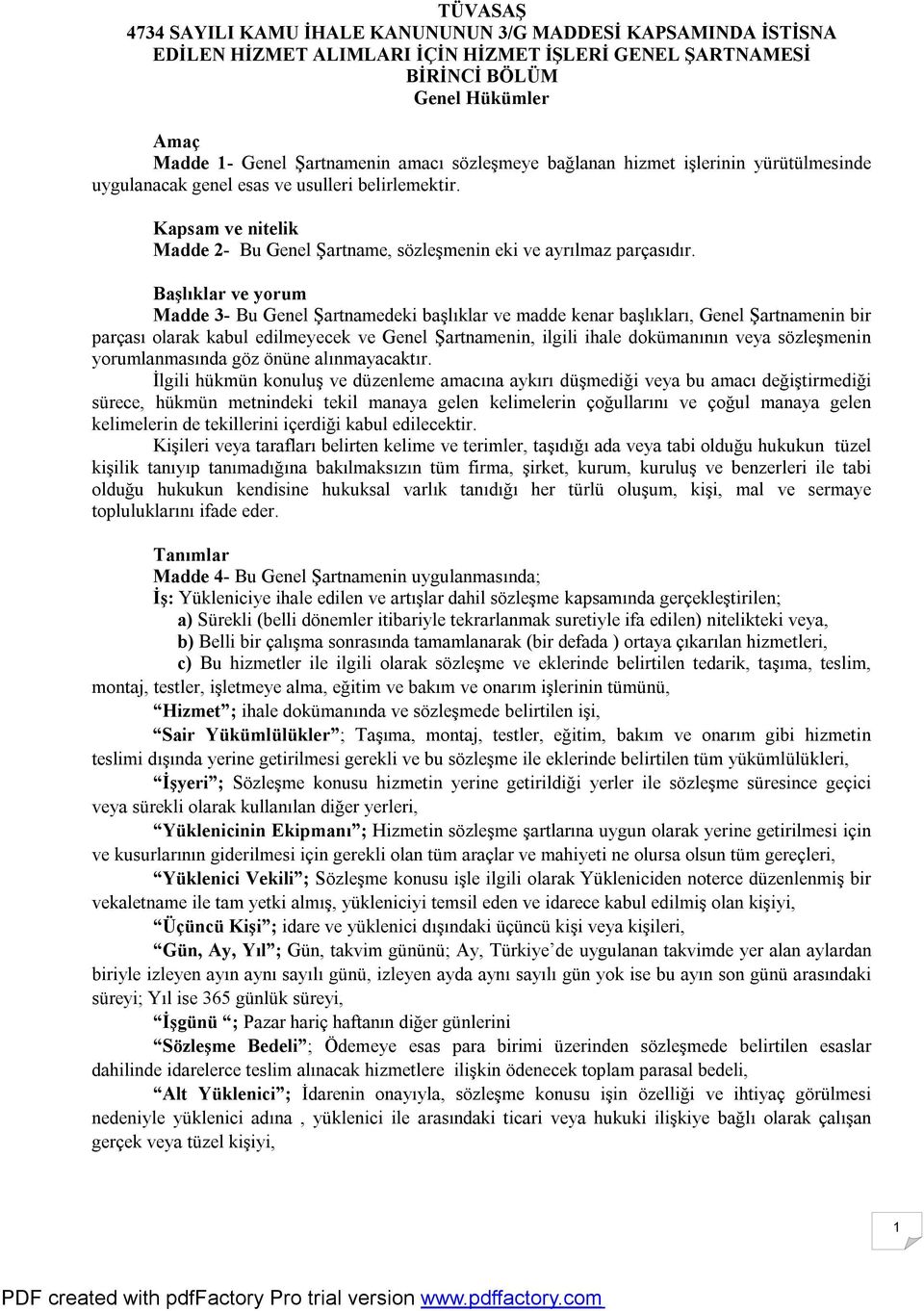 Başlıklar ve yorum Madde 3- Bu Genel Şartnamedeki başlıklar ve madde kenar başlıkları, Genel Şartnamenin bir parçası olarak kabul edilmeyecek ve Genel Şartnamenin, ilgili ihale dokümanının veya