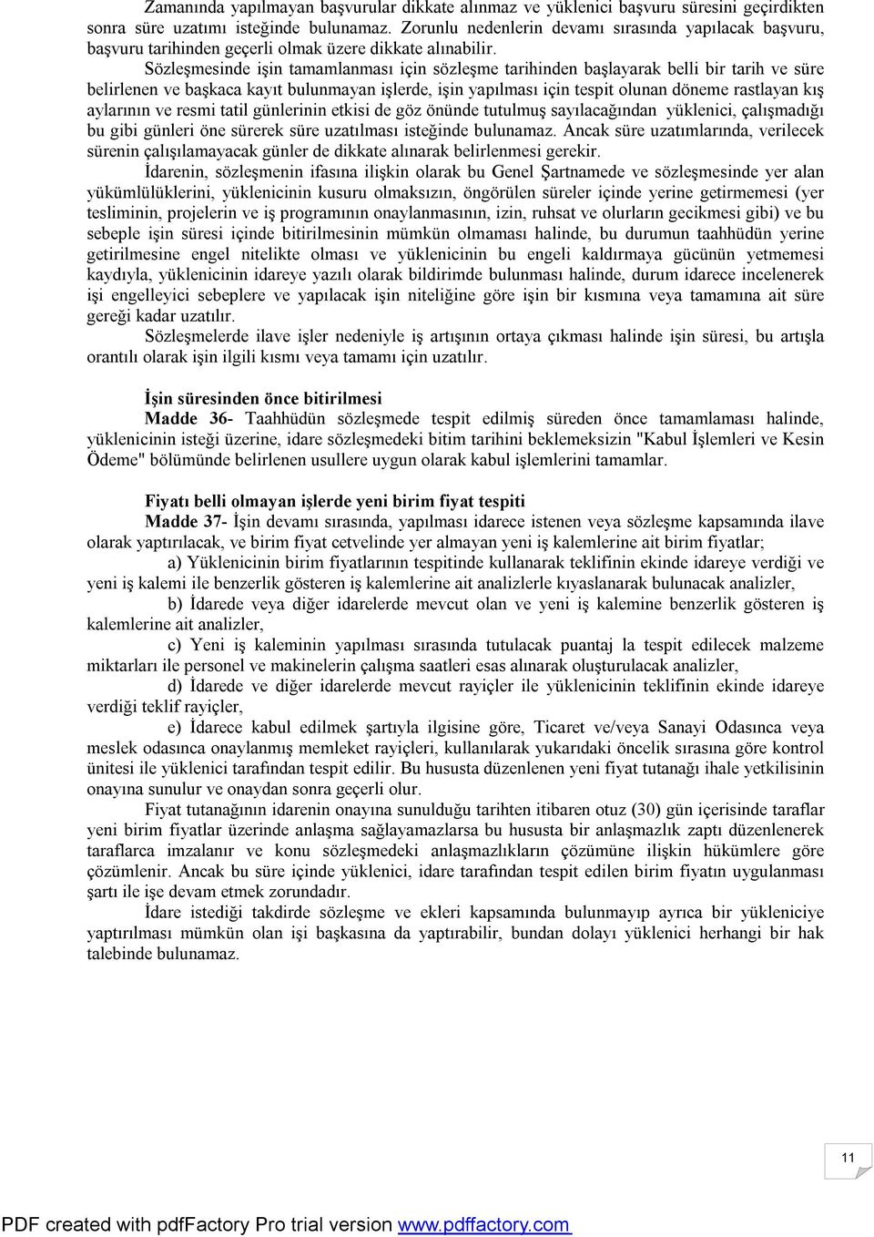 Sözleşmesinde işin tamamlanması için sözleşme tarihinden başlayarak belli bir tarih ve süre belirlenen ve başkaca kayıt bulunmayan işlerde, işin yapılması için tespit olunan döneme rastlayan kış