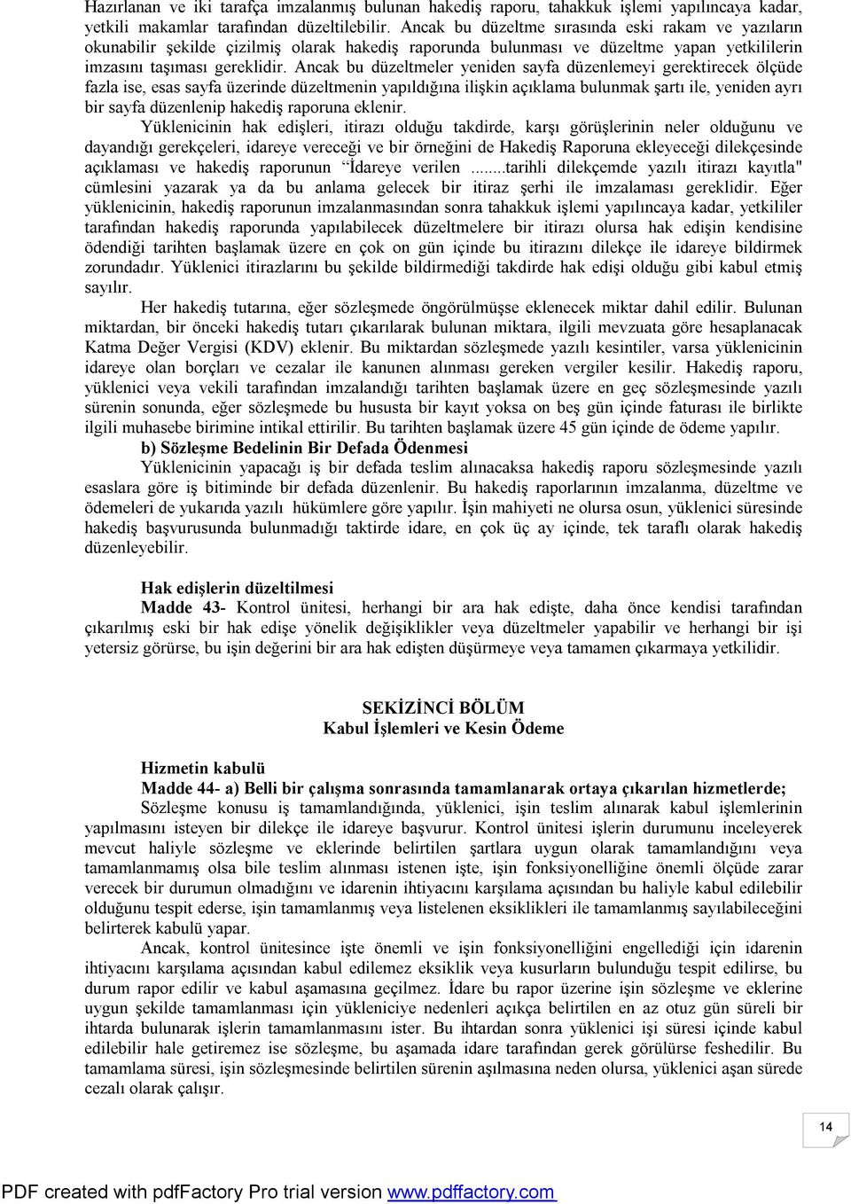 Ancak bu düzeltmeler yeniden sayfa düzenlemeyi gerektirecek ölçüde fazla ise, esas sayfa üzerinde düzeltmenin yapıldığına ilişkin açıklama bulunmak şartı ile, yeniden ayrı bir sayfa düzenlenip