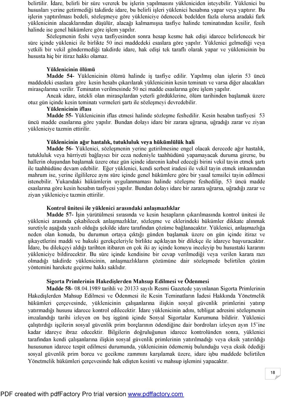 Bu işlerin yaptırılması bedeli, sözleşmeye göre yükleniciye ödenecek bedelden fazla olursa aradaki fark yüklenicinin alacaklarından düşülür, alacağı kalmamışsa tasfiye halinde teminatından kesilir,