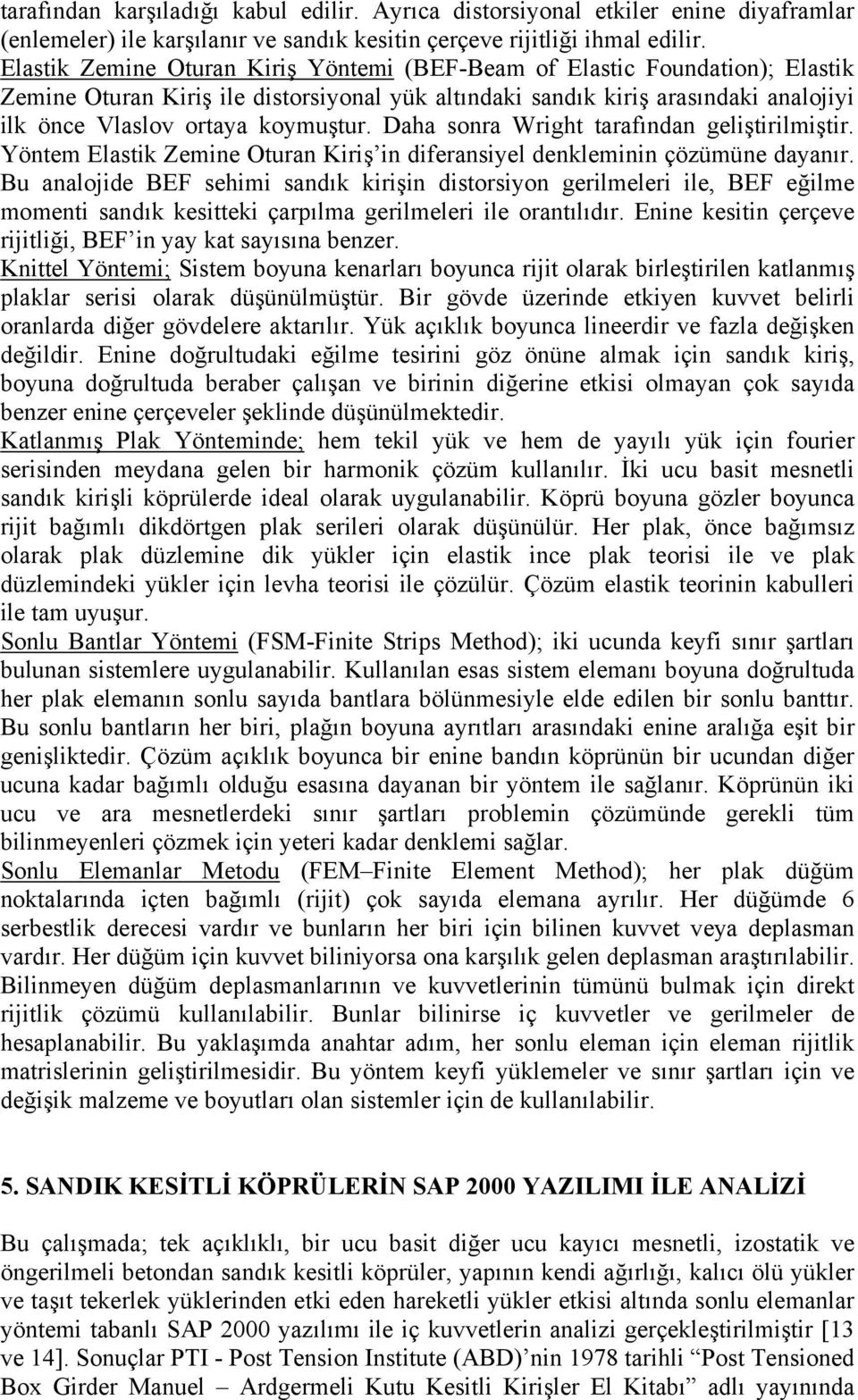 Daha sonra Wright tarafından geliştirilmiştir. Yöntem Elastik Zemine Oturan Kiriş in diferansiyel denkleminin çözümüne dayanır.