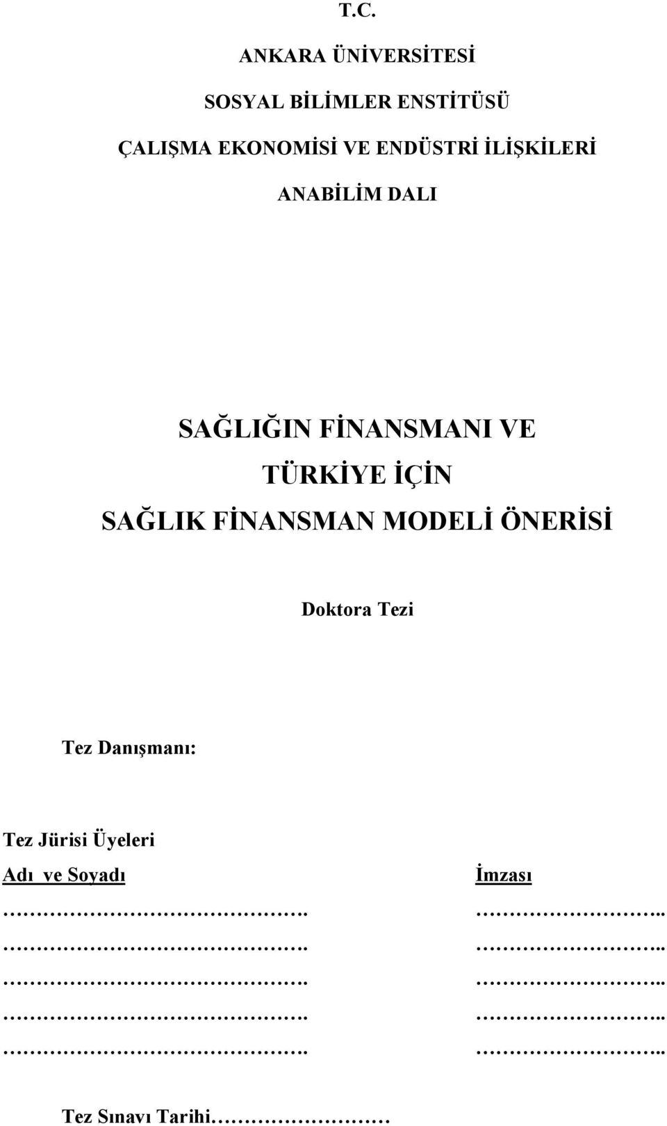 İÇİN SAĞLIK FİNANSMAN MODELİ ÖNERİSİ Doktora Tezi Tez Danışmanı: Tez