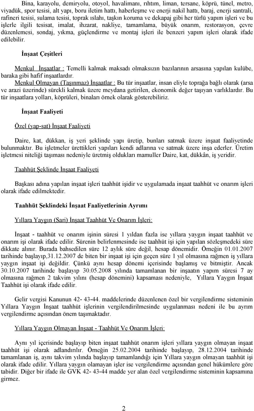 restorasyon, çevre düzenlemesi, sondaj, yıkma, güçlendirme ve montaj işleri ile benzeri yapım işleri olarak ifade edilebilir.