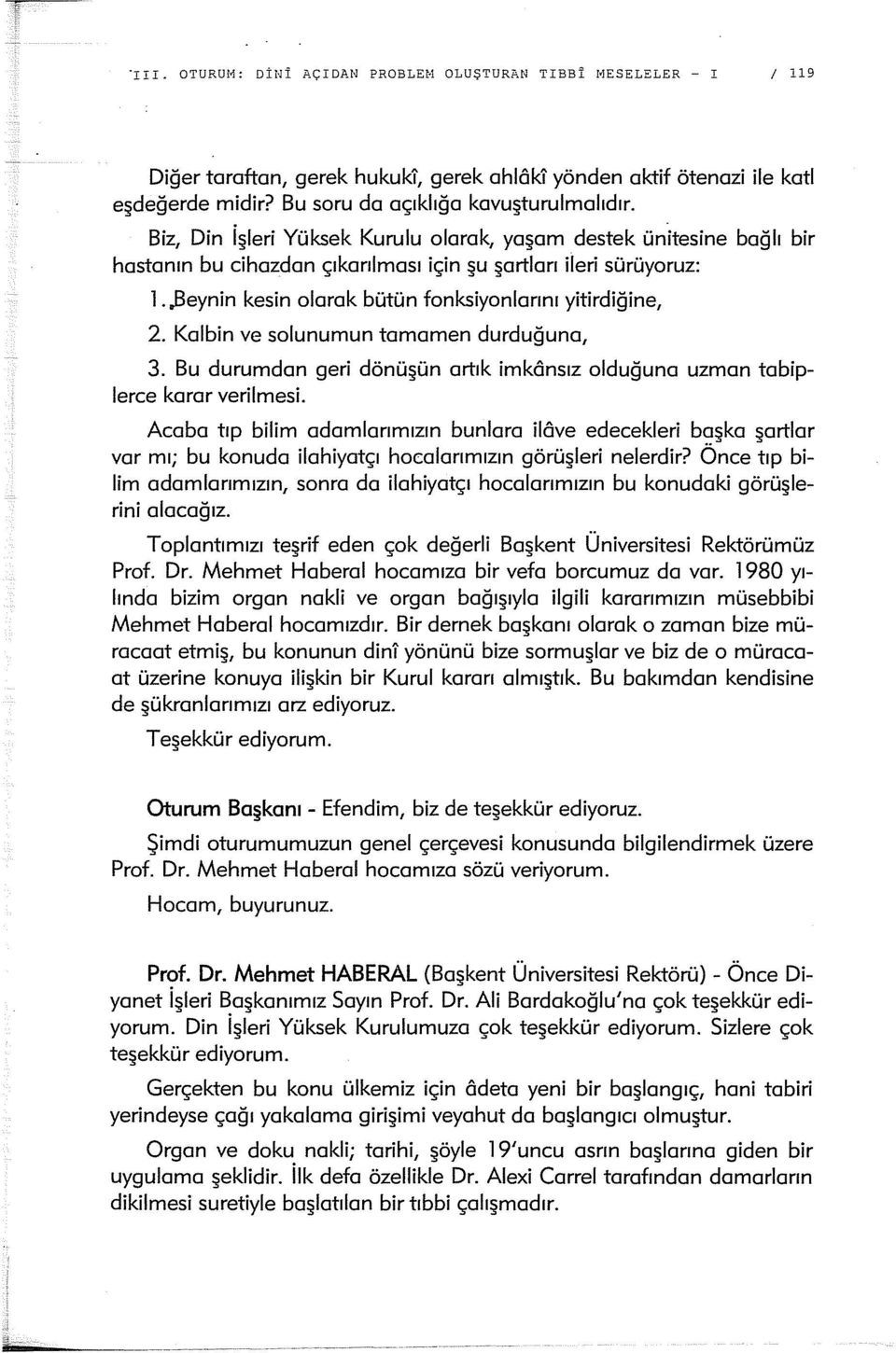 Kalbin ve solunurnun tamamen durduğunal 3. Bu durumdan geri dönüşün artık imkônsız olduğuna uzman tabiplerce karar verilmesi.