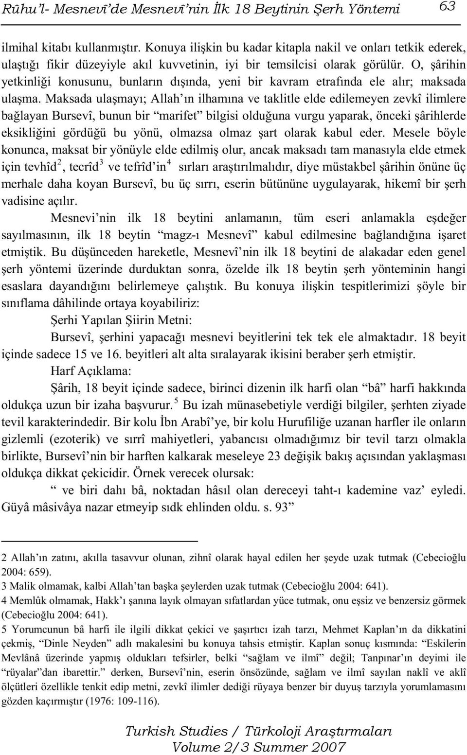 O, şârihin yetkinliği konusunu, bunların dışında, yeni bir kavram etrafında ele alır; maksada ulaşma.