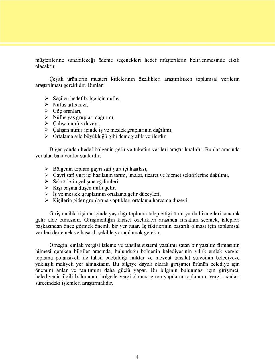 Bunlar: Seçilen hedef bölge için nüfus, Nüfus artış hızı, Göç oranları, Nüfus yaş grupları dağılımı, Çalışan nüfus düzeyi, Çalışan nüfus içinde iş ve meslek gruplarının dağılımı, Ortalama aile