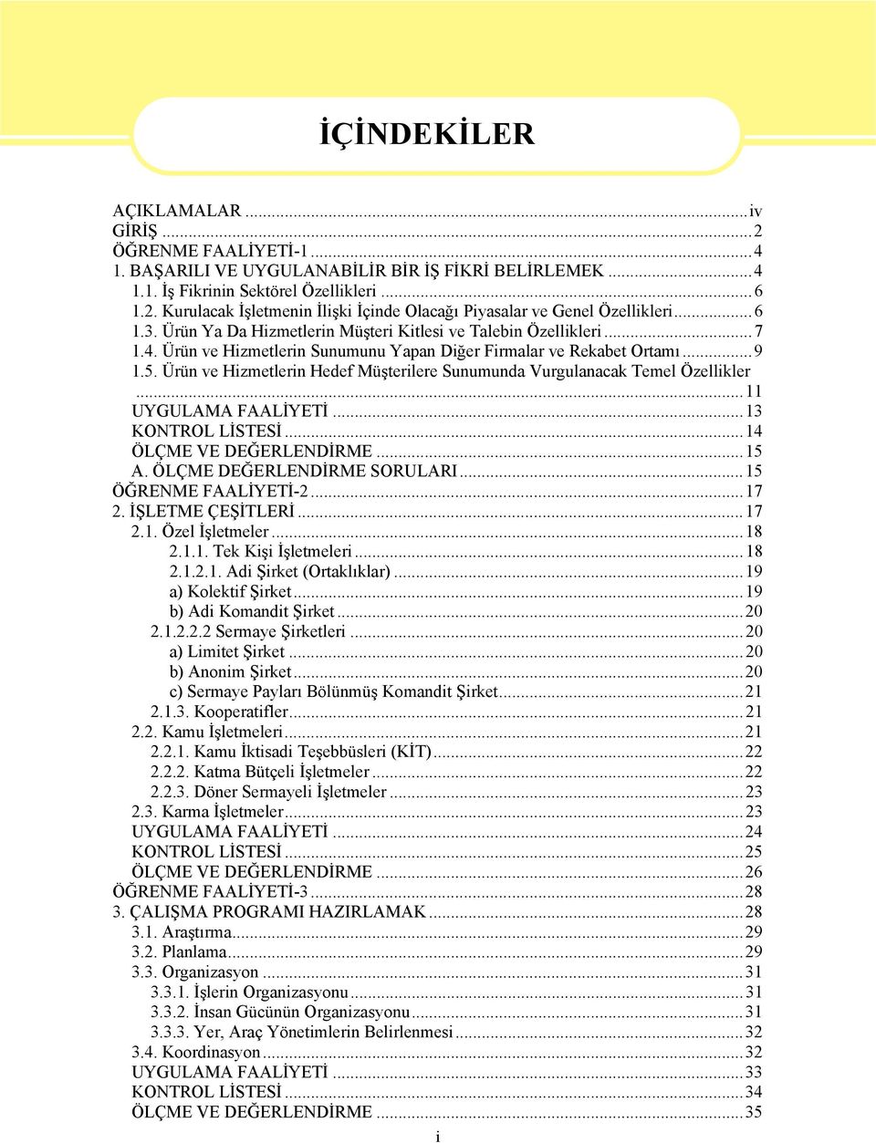 Ürün ve Hizmetlerin Hedef Müşterilere Sunumunda Vurgulanacak Temel Özellikler...11 UYGULAMA FAALİYETİ...13 KONTROL LİSTESİ...14 ÖLÇME VE DEĞERLENDİRME...15 A. ÖLÇME DEĞERLENDİRME SORULARI.