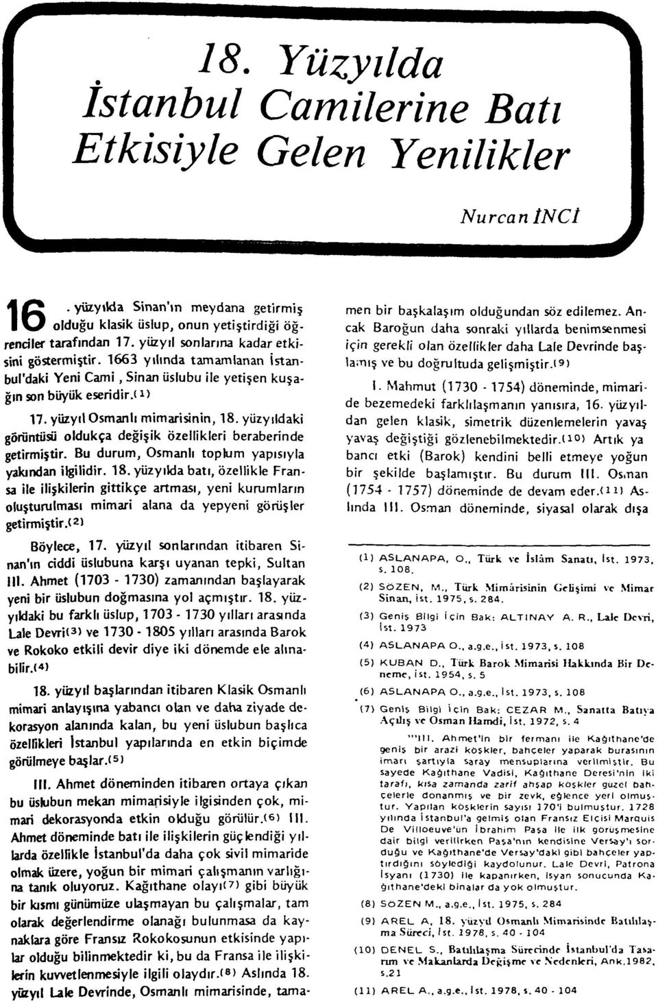 yüzyıldaki görüntüsü oldukça değişik özellikleri beraberinde getirmiştir. Bu durum, Osmanlı toplum yapısıyla yakından ilgilidir. 18.