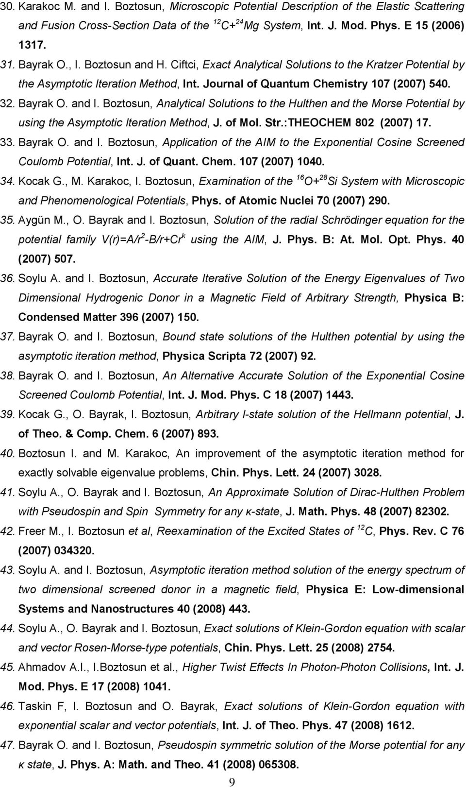 Boztosun, Analytical Solutions to the Hulthen and the Morse Potential by using the Asymptotic Iteration Method, J. of Mol. Str.:THEOCHEM 802 (2007) 17. 33. Bayrak O. and I.