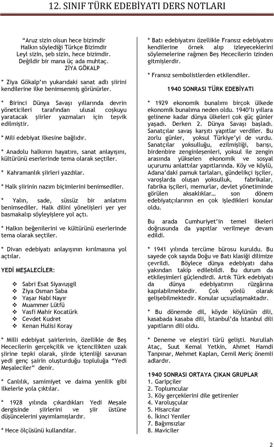 * Birinci Dünya Savaşı yıllarında devrin yöneticileri tarafından ulusal coşkuyu yaratacak şiirler yazmaları için teşvik edilmiştir. * Mili edebiyat ilkesine bağlıdır.