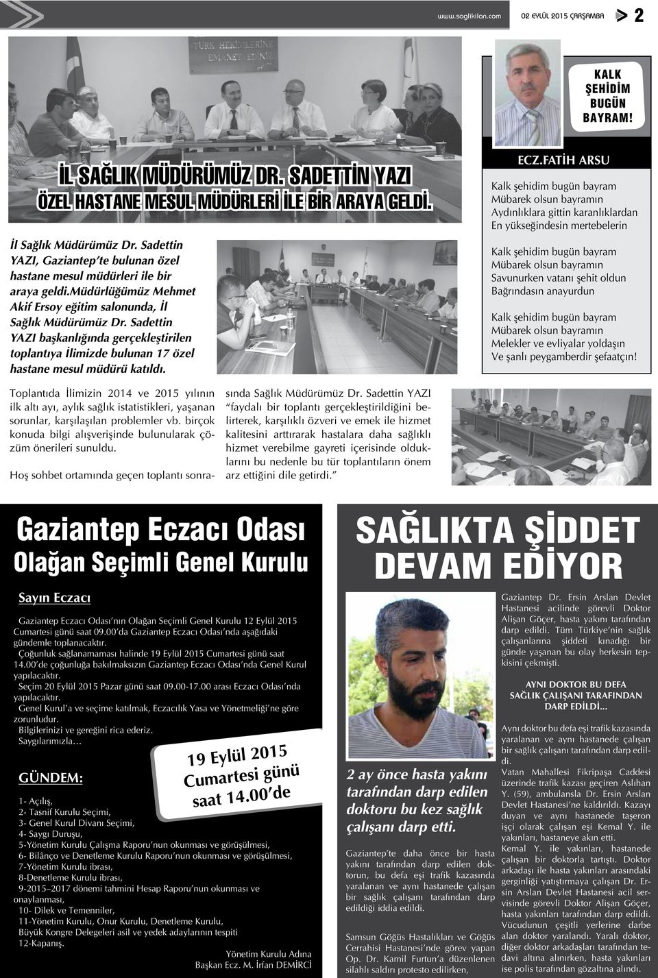 Sadettin YAZI başkanlığında gerçekleştirilen toplantıya İlimizde bulunan 17 özel hastane mesul müdürü katıldı. ECZ.