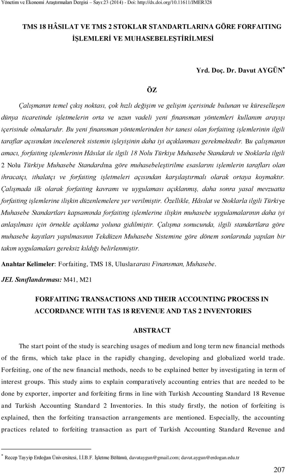 arayışı içerisinde olmalarıdır. Bu yeni finansman yöntemlerinden bir tanesi olan forfaiting işlemlerinin ilgili taraflar açısından incelenerek sistemin işleyişinin daha iyi açıklanması gerekmektedir.