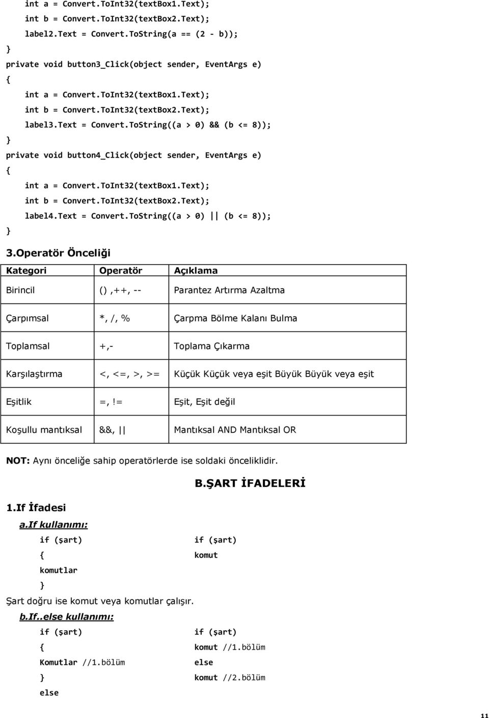 ToInt32(textBox1.Text); int b = Convert.ToInt32(textBox2.Text); label4.text = Convert.ToString((a > 0) (b <= 8)); 3.