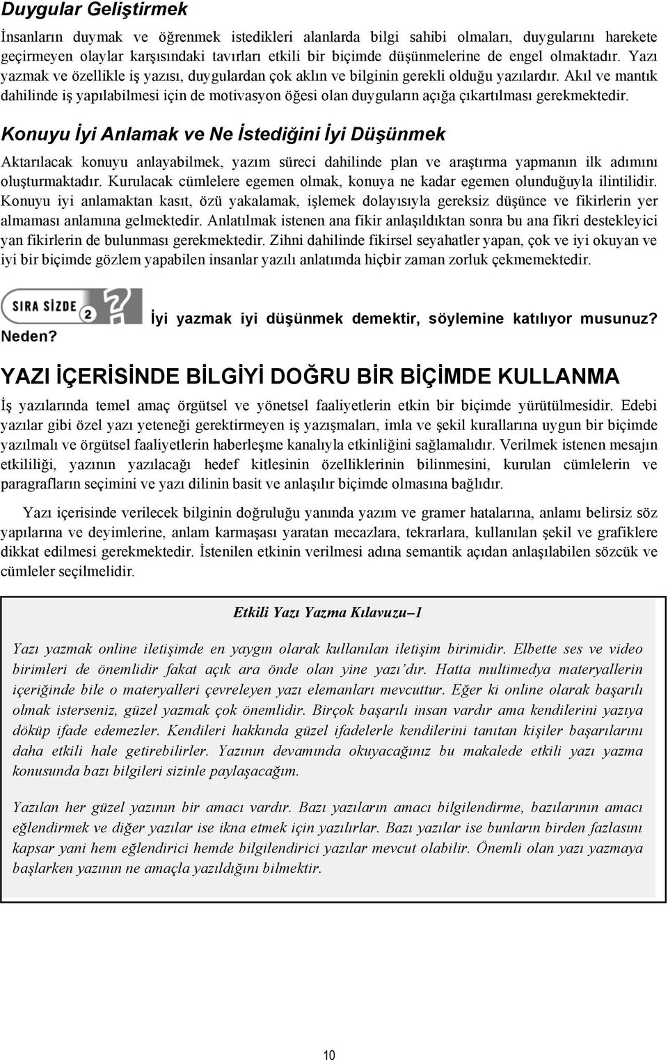 yapılabilmesi için de motivasyon ö"esi olan duyguların açı"a çıkartılması gerekmektedir. Konuyu!yi Anlamak ve Ne!stedi#ini!