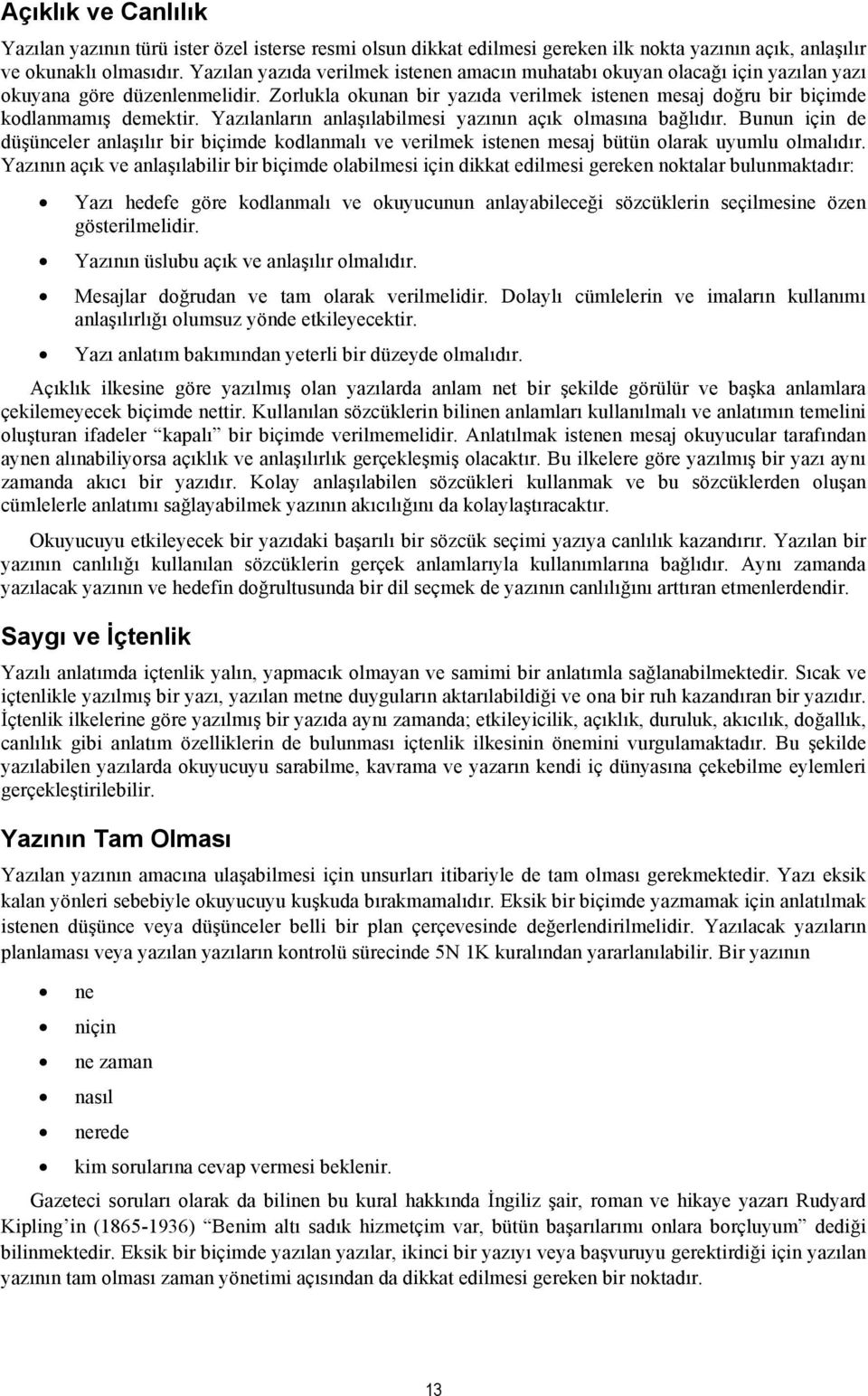 Yazılanların anlaşılabilmesi yazının açık olmasına bağlıdır. Bunun için de düşünceler anlaşılır bir biçimde kodlanmalı ve verilmek istenen mesaj bütün olarak uyumlu olmalıdır.