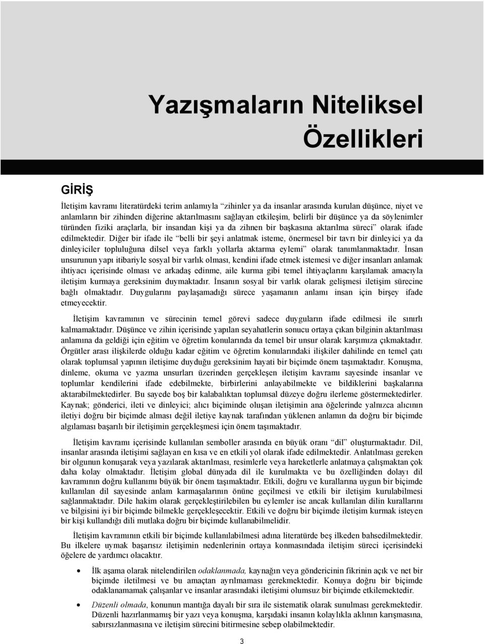 Diğer bir ifade ile belli bir şeyi anlatmak isteme, önermesel bir tavrı bir dinleyici ya da dinleyiciler topluluğuna dilsel veya farklı yollarla aktarma eylemi olarak tanımlanmaktadır.