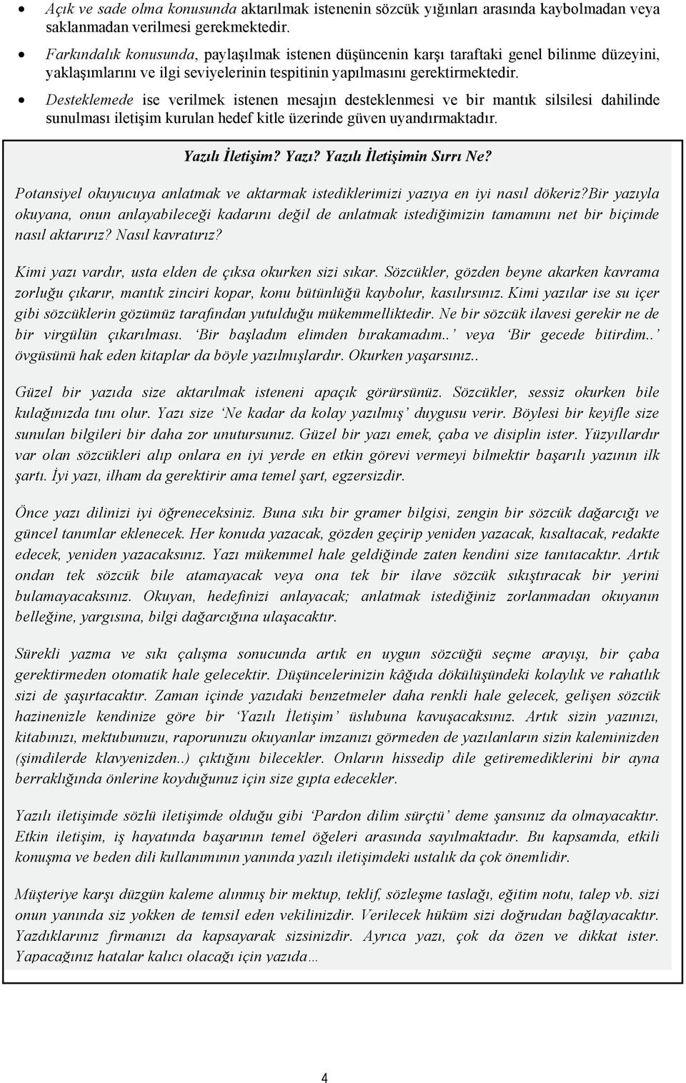 Desteklemede ise verilmek istenen mesajın desteklenmesi ve bir mantık silsilesi dahilinde sunulması ileti!im kurulan hedef kitle üzerinde güven uyandırmaktadır. Yazılı!leti"im? Yazı? Yazılı!leti"imin Sırrı Ne?