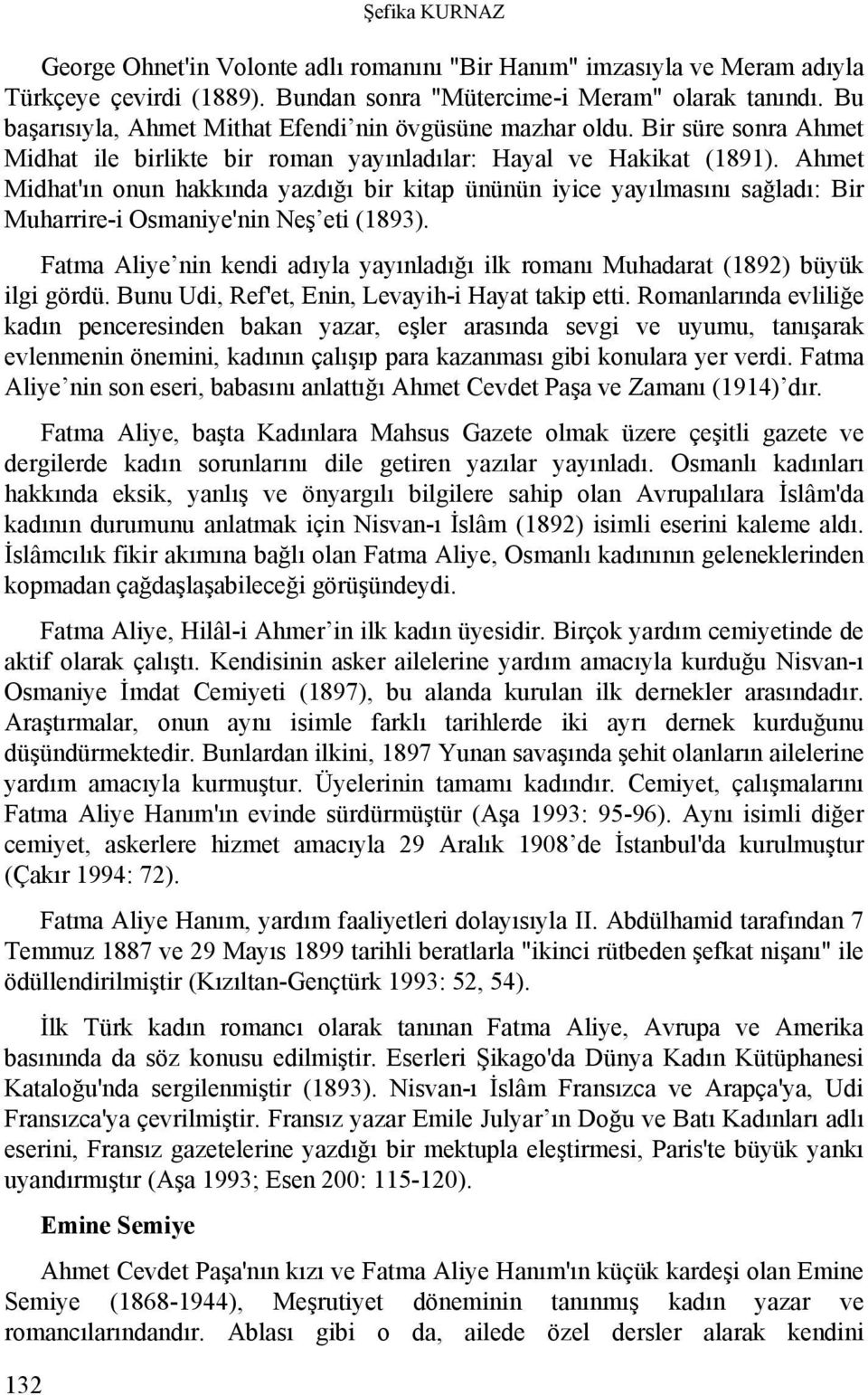 Ahmet Midhat'ın onun hakkında yazdığı bir kitap ününün iyice yayılmasını sağladı: Bir Muharrire-i Osmaniye'nin Neş eti (1893).