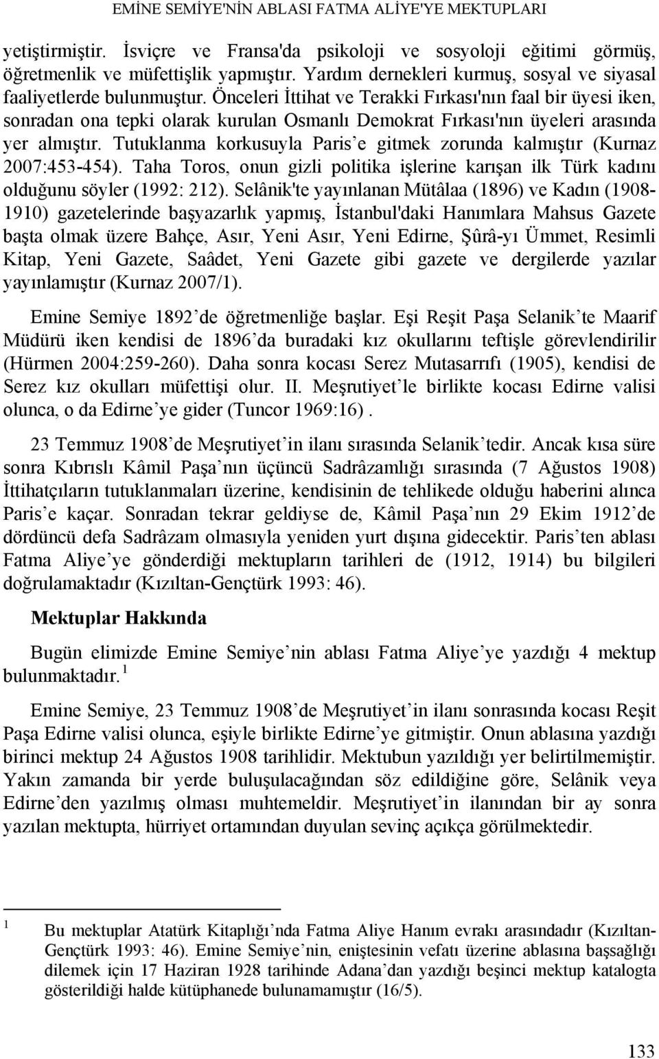 Önceleri İttihat ve Terakki Fırkası'nın faal bir üyesi iken, sonradan ona tepki olarak kurulan Osmanlı Demokrat Fırkası'nın üyeleri arasında yer almıştır.