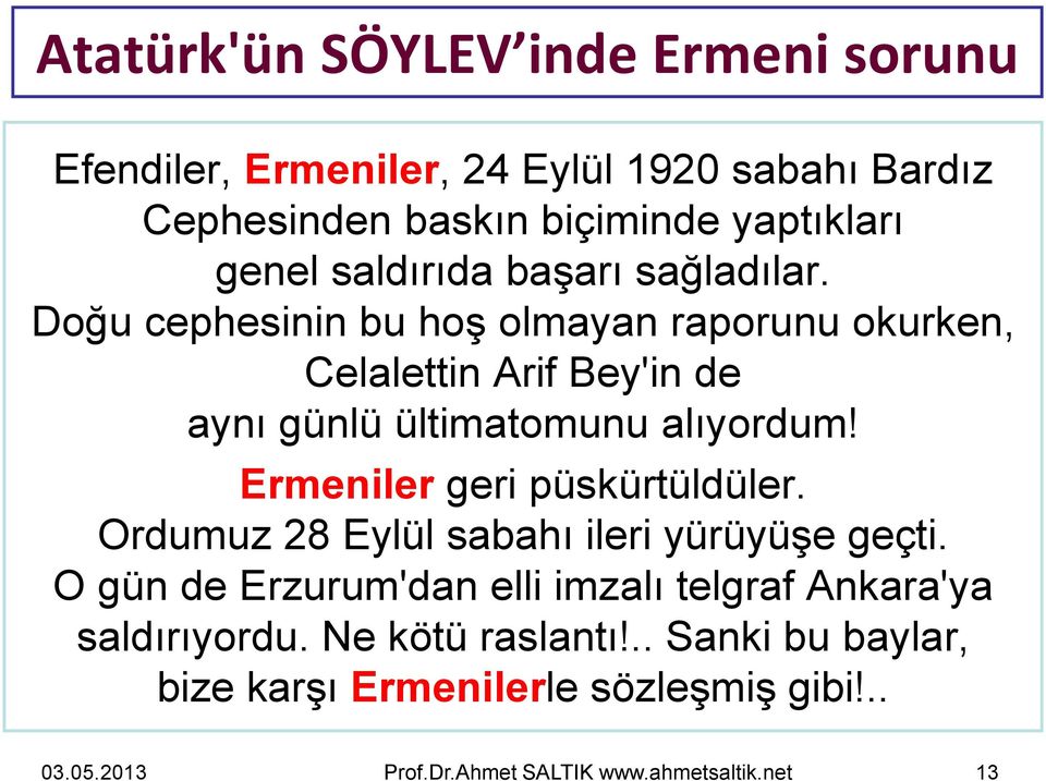 Doğu cephesinin bu hoş olmayan raporunu okurken, Celalettin Arif Bey'in de aynı günlü ültimatomunu alıyordum!