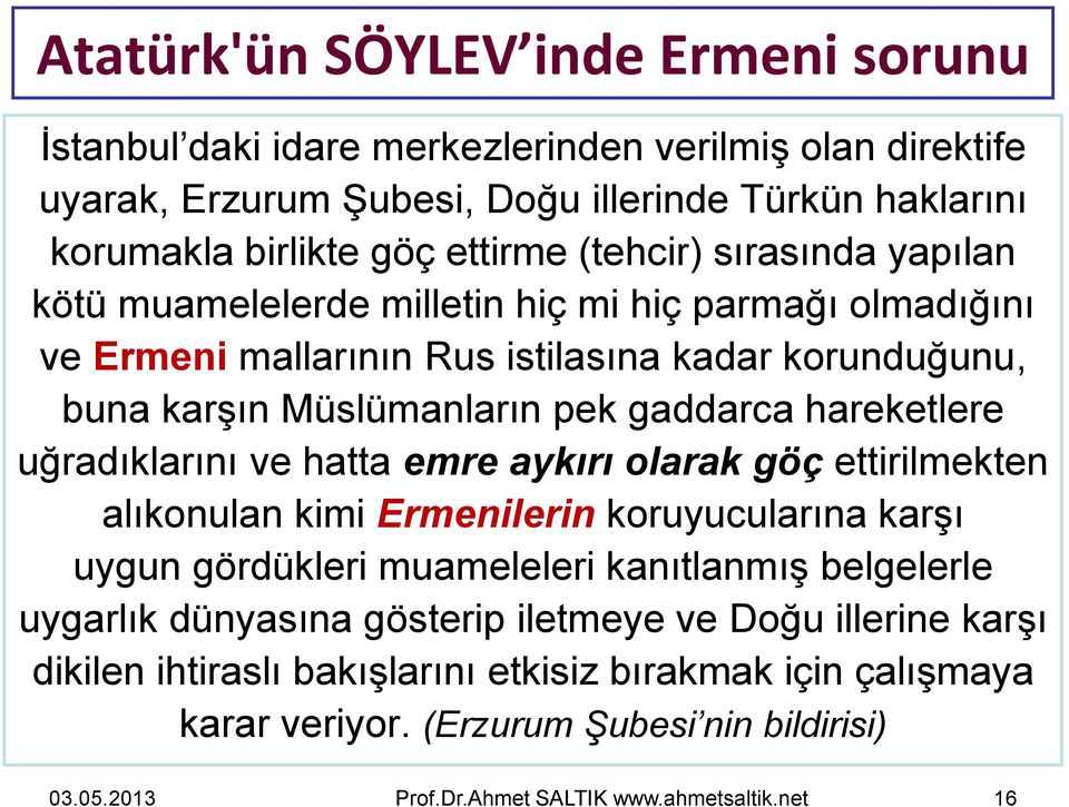 hareketlere uğradıklarını ve hatta emre aykırı olarak göç ettirilmekten alıkonulan kimi Ermenilerin koruyucularına karşı uygun gördükleri muameleleri kanıtlanmış belgelerle uygarlık